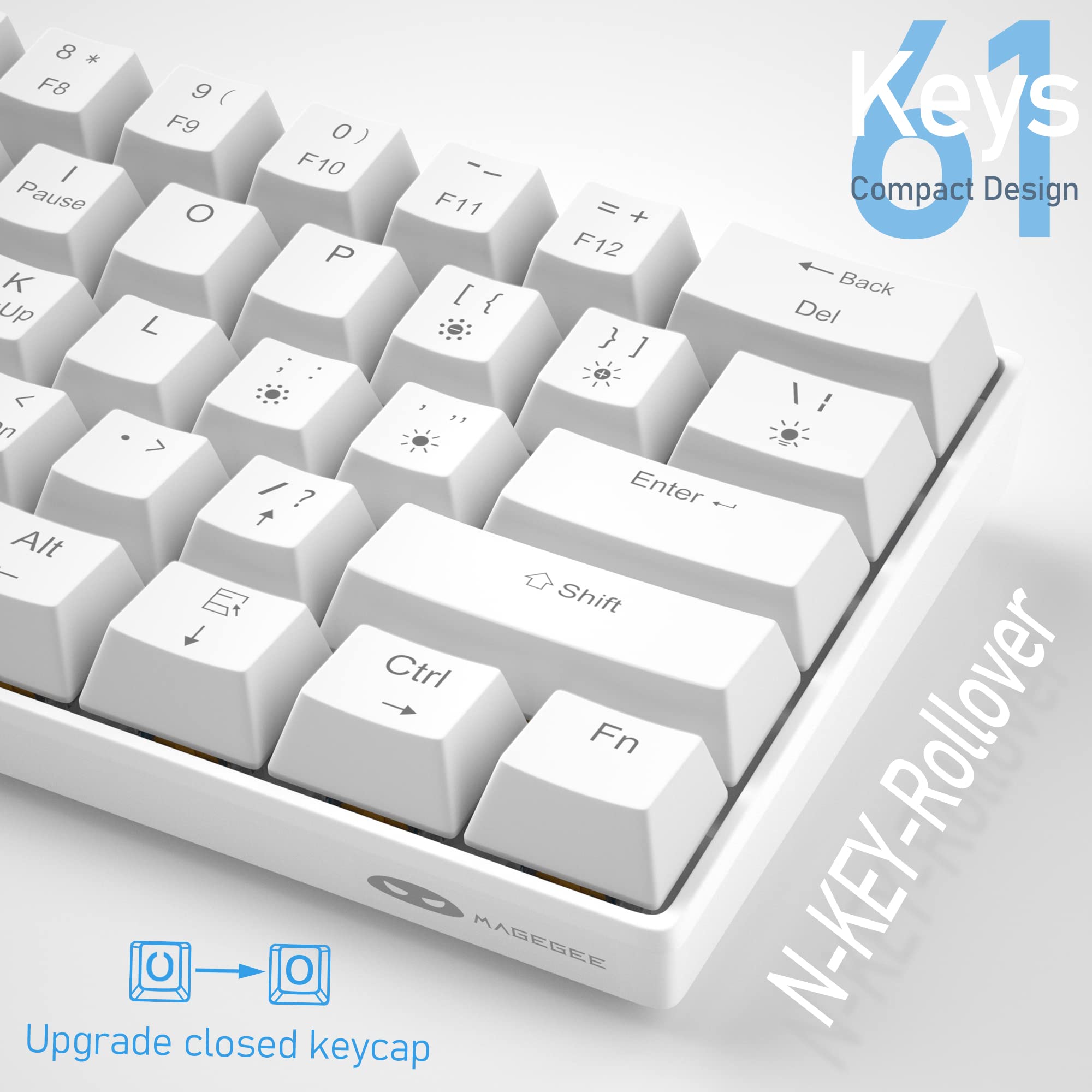8 * F8 9 ( F9 0) Keys / F10 Pause O F11 = + Compact C Design P F12 K [ Back Up [{ { Del L } ] < I  > ? Enter f Alt Shift Ctrl Fn Upgrade closed O 8 MAGEGEE N-KEY-Rollover keycap