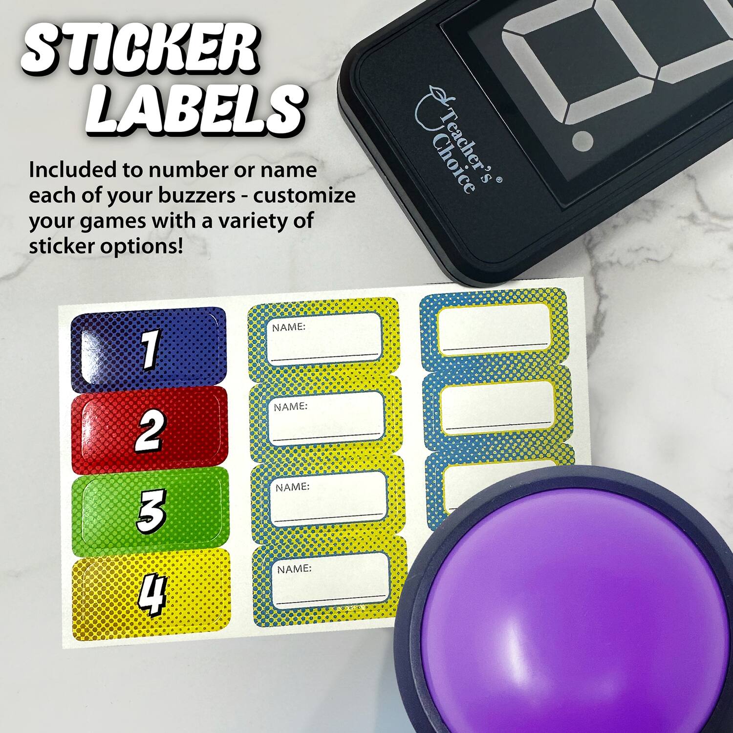 STICKER LABELS

Included to number or name each of your buzzers - customize your games with a variety of sticker options!

1
2
3
4

NAME:
NAME:
NAME:
NAME: