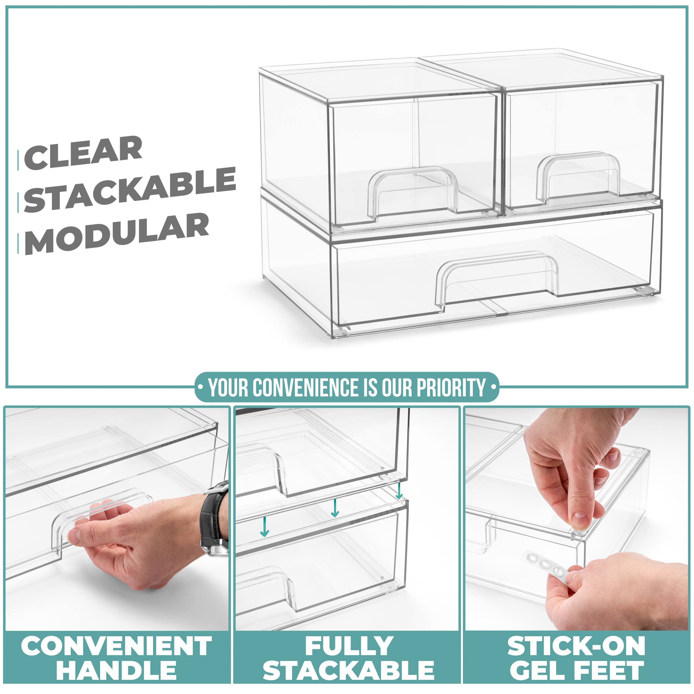 CLEAR STACKABLE MODULAR

YOUR CONVENIENCE IS OUR PRIORITY

CONVENIENT HANDLE

FULLY STACKABLE

STICK-ON GEL FEET