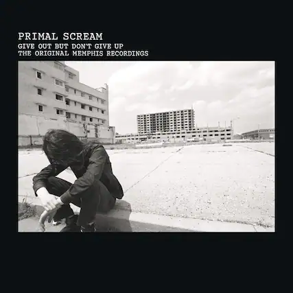 PRIMAL SCREAM
GIVE OUT BUT DON'T GIVE UP
THE ORIGINAL MEMPHIS RECORDINGS
