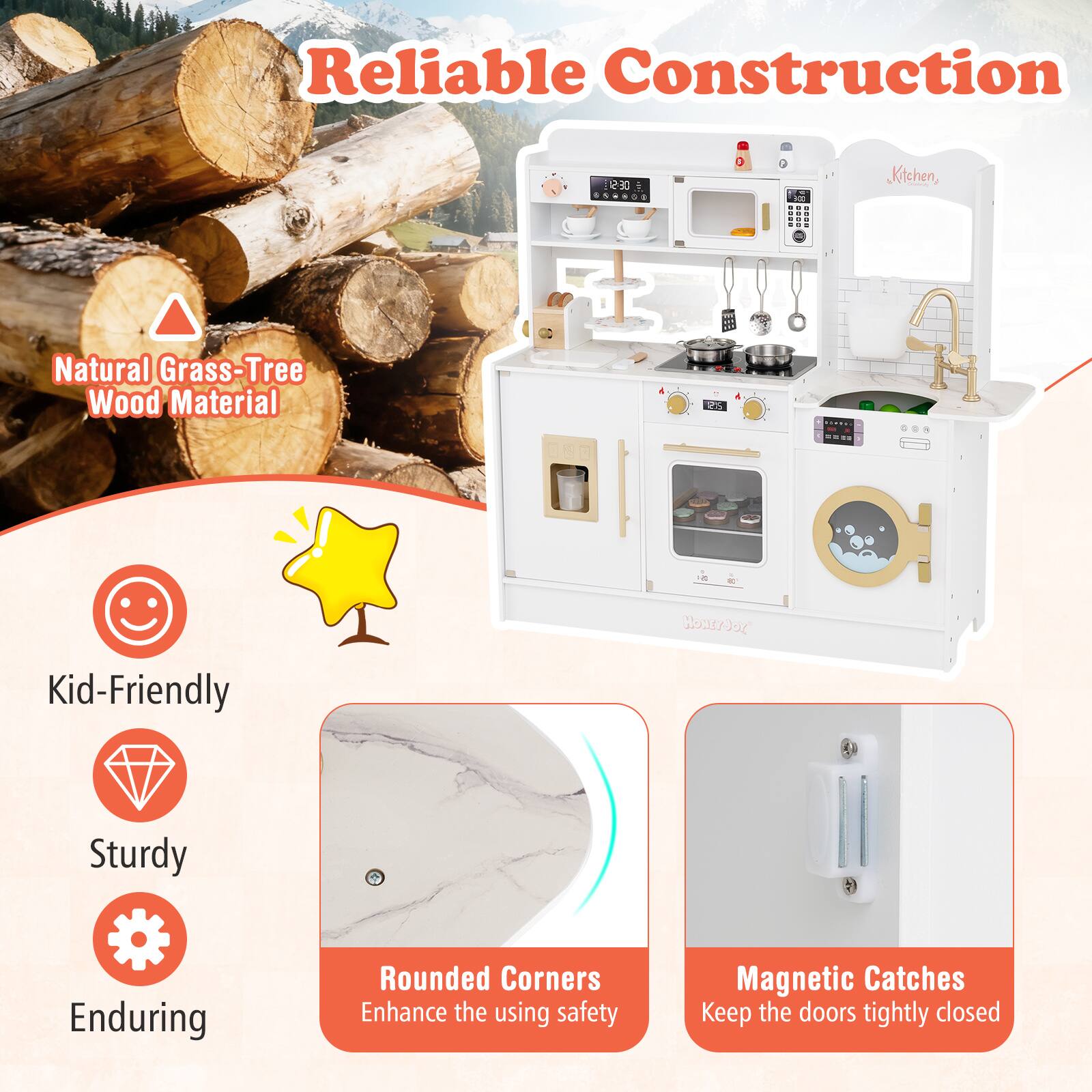 Reliable Construction

- Natural Grass-Tree Wood Material
- Kid-Friendly
- Sturdy
- Enduring

Rounded Corners
Enhance the using safety

Magnetic Catches
Keep the doors tightly closed