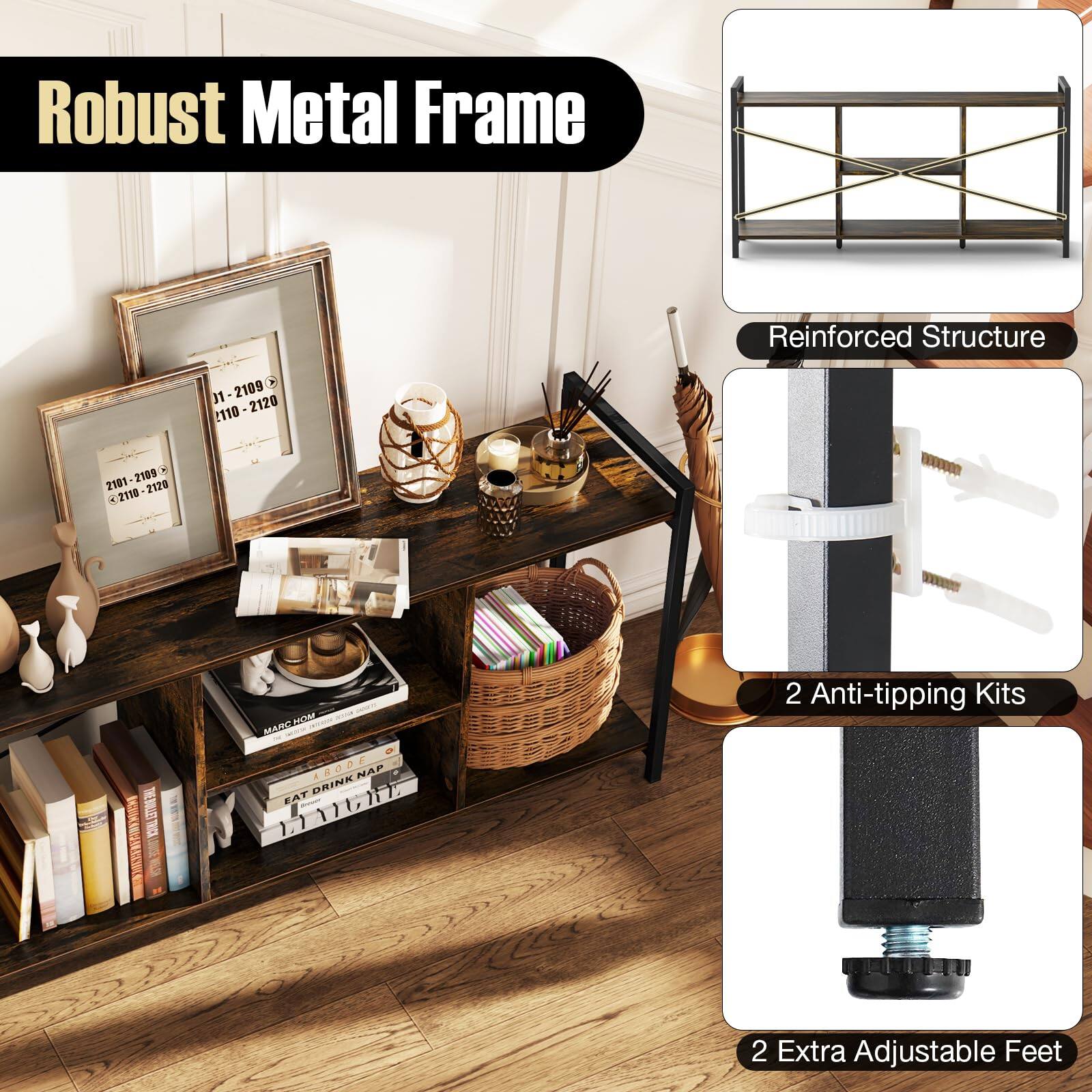 Robust Metal Frame  
Reinforced Structure  
2 Anti-tipping Kits  
2 Extra Adjustable Feet