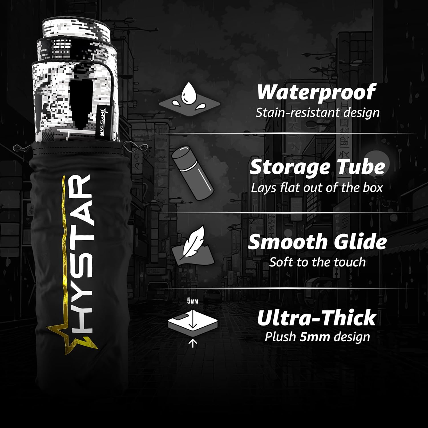 HYSTAR 5M Waterproof Stain-resistant design Storage Tube  
Lays flat out of the box  
Smooth Glide Soft to the touch  
Ultra-Thick Plush 5mm design