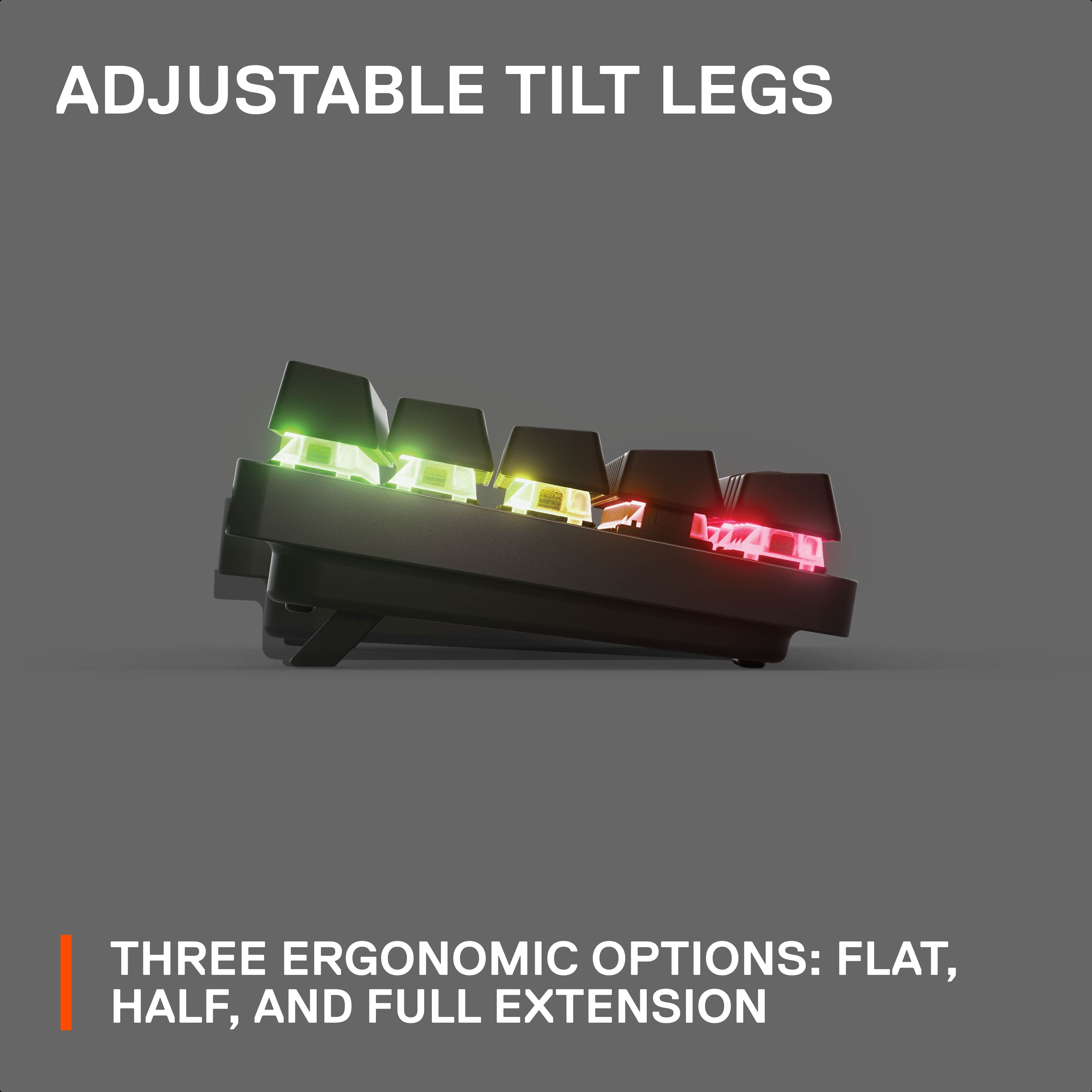 Adjustable Tilt Legs: Three Ergonomic Options: Flat, Half, and Full Extension