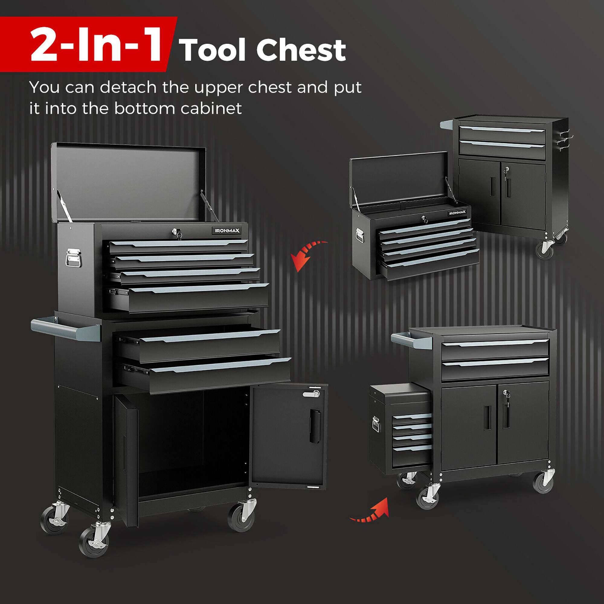 2-In-1 Tool Chest

You can detach the upper chest and put it into the bottom cabinet