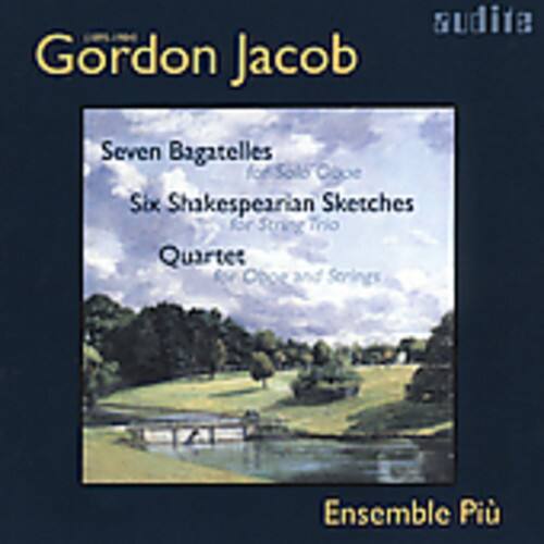 Gordon Jacob

Seven Bagatelles for Solo Cello  
Six Shakespearean Sketches for String Trio  
Quartet for Obor and Strings

Ensemble Più