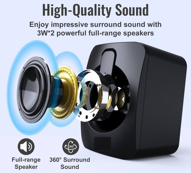 High-Quality Sound  
Enjoy impressive surround sound with 3W*2 powerful full-range speakers  

Full-range Speaker  
360° Surround Sound