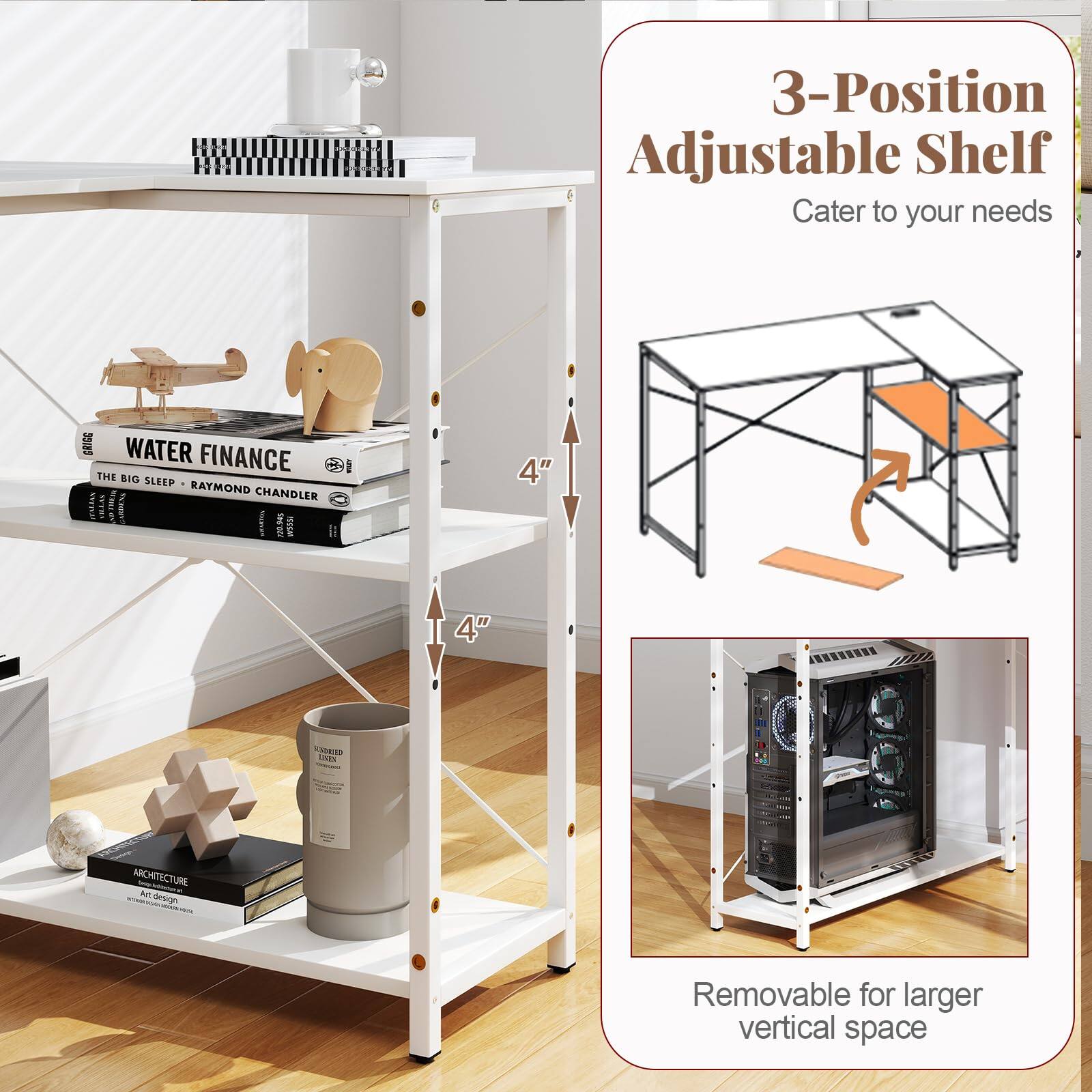 3-Position Adjustable Shelf  
Cater to your needs  

WATER FINANCE  
THE BIG SLEEP - RAYMOND CHANDLER  

4" LevEs ARCHITECTURE - design  

Removable for larger vertical space