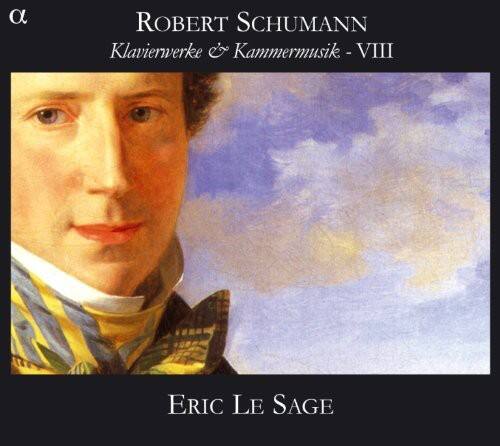 ROBERT SCHUMANN  
Klavierwerke & Kammermusik - VIII  

Eric Le Sage