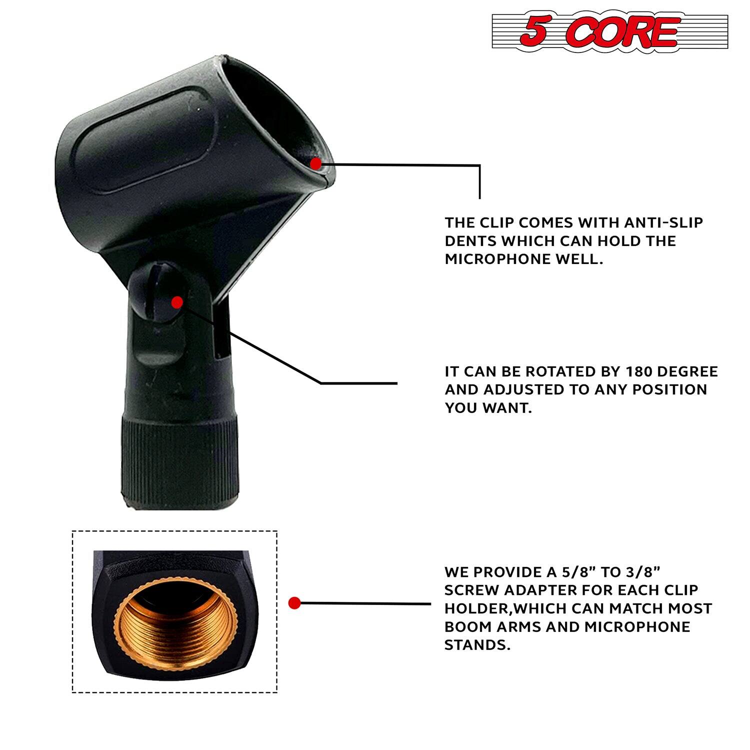 The text on the image can be grouped and corrected as follows:

---

**5 CORE**

The clip comes with anti-slip dents which can hold the microphone well. It can be rotated by 180 degrees and adjusted to any position you want. We provide a 5/8" to 3/8" screw adapter for each clip holder, which can match most boom arms and microphone stands.

---

This text describes the features of the 5 CORE microphone clip, highlighting its anti-slip dents, 180-degree rotation capability, and the included screw adapter for compatibility with various stands.