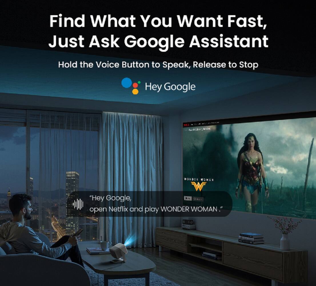 Find What You Want Fast, Just Ask Google Assistant  
Hold the Voice Button to Speak, Release to Stop  
Hey Google  

"Hey Google, open Netflix and play WONDER WOMAN."