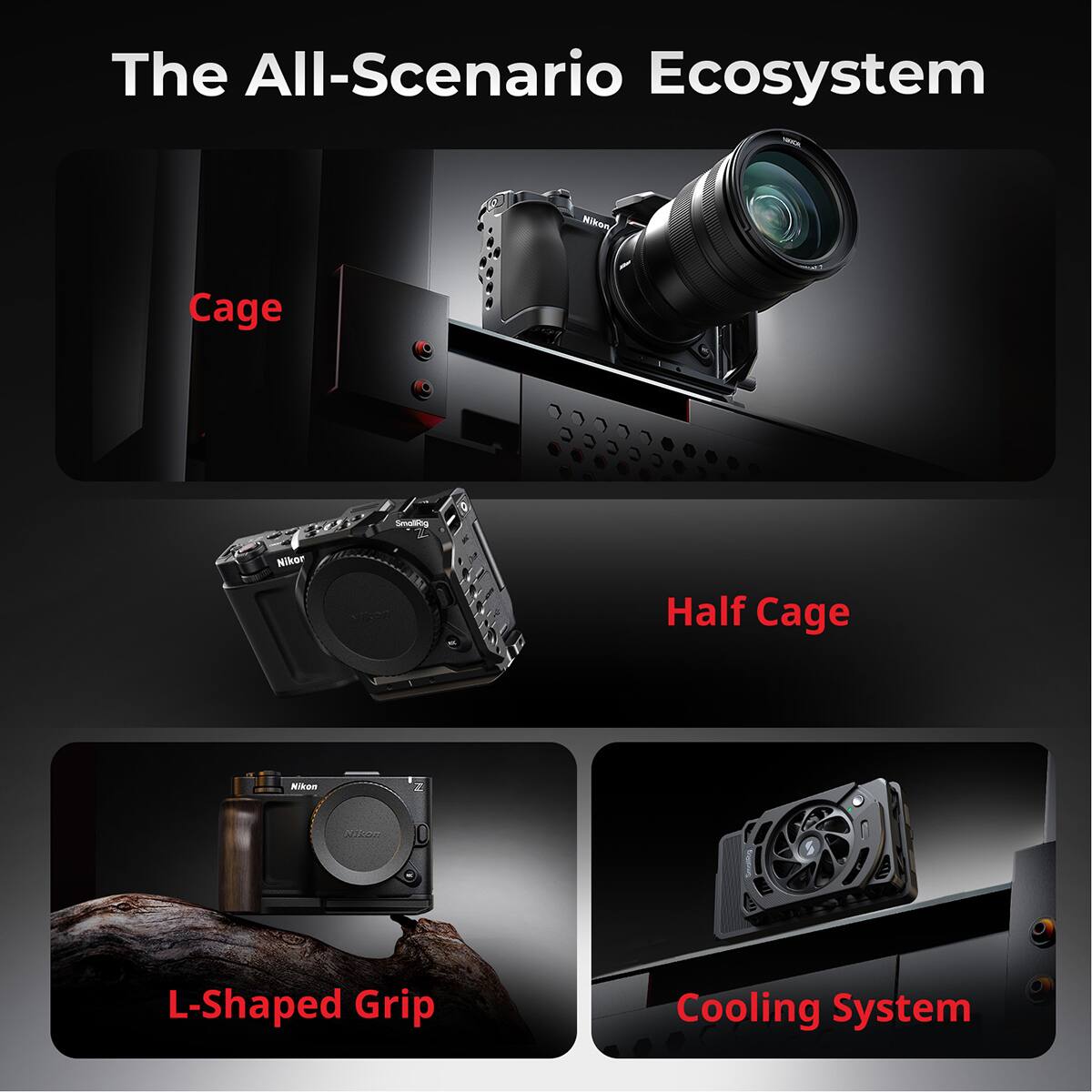 The All-Scenario Ecosystem

- Cage
- Half Cage
- L-Shaped Grip
- Cooling System