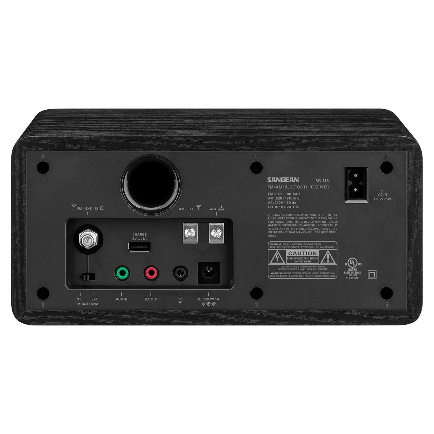 SANGEAN SG-118  
FM/AM/BLUETOOTH RECEIVER  

FM: 87.5-108 MHz  
AM: 520-1710 kHz  

AC IN: 120V/25W  

CHARGE: 5V 1A  

INT: FM ANTENNA  
AUX IN  
REC OUT  
DC OUT  

CAUTION:  
THIS DEVICE COMPLIES WITH PART 15 OF THE FCC RULES.  
OPERATION IS SUBJECT TO THE FOLLOWING TWO CONDITIONS:  
1. THIS DEVICE MAY NOT CAUSE HARMFUL INTERFERENCE, AND  
2. THIS DEVICE MUST ACCEPT ANY INTERFERENCE RECEIVED, INCLUDING INTERFERENCE THAT MAY CAUSE UNDERSIRABLE OPERATION.  

LISTED:  
UL  
C  
E  

BYGSGTB - SEVILE  
COMPLETE - .. . -- i FIL B OFERATION - SUE t - LLDRNS - CONDITRINS nts V -.. NU  
CARSATIA NTERFERINIA IRs nos Must ALP ... NSRERINCE RCENEE NCLUSING SICRCONs INAI ... CAUi  
UNIA
