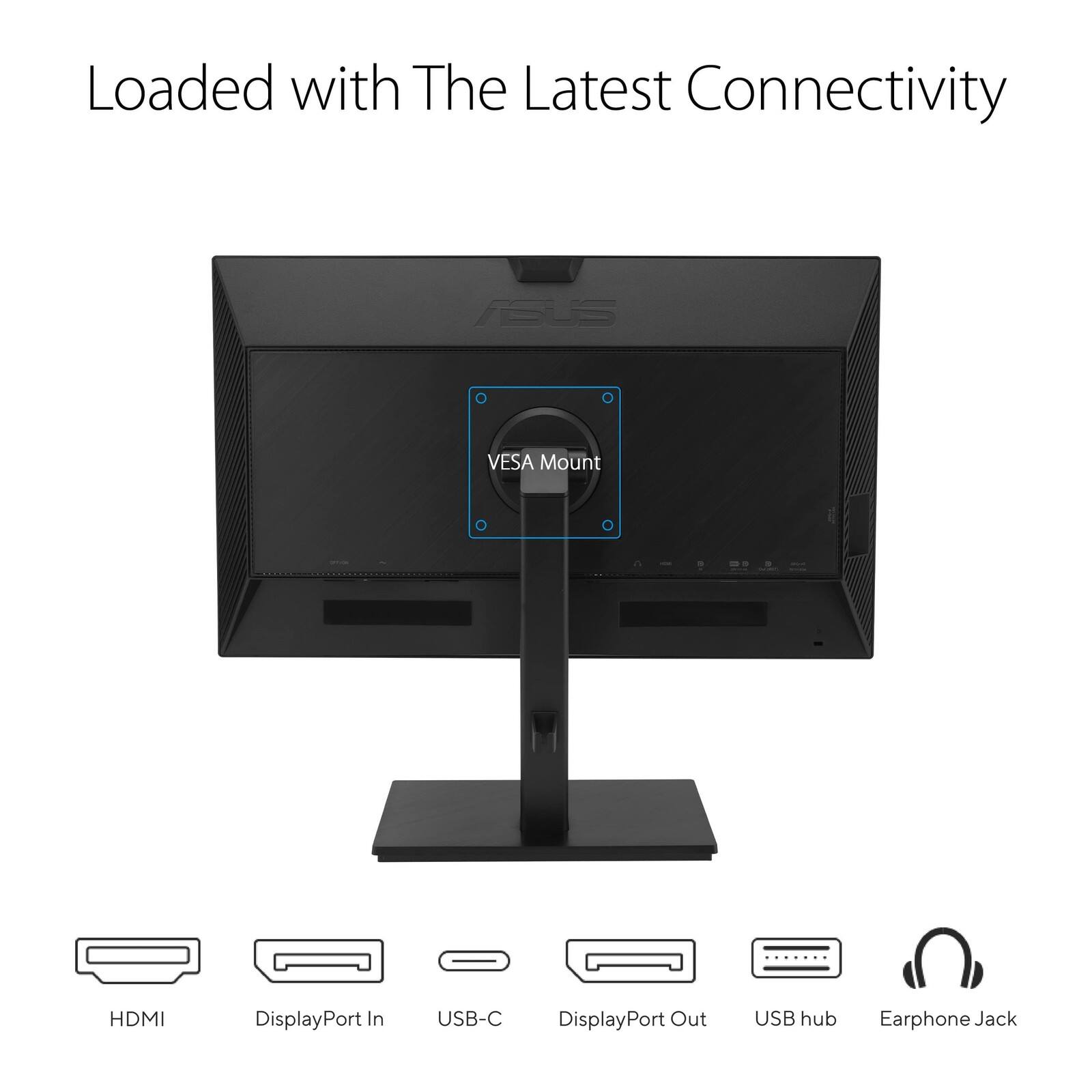Loaded with The Latest Connectivity

- VESA Mount
- HDMI
- DisplayPort In
- USB-C
- DisplayPort Out
- USB hub
- Earphone Jack