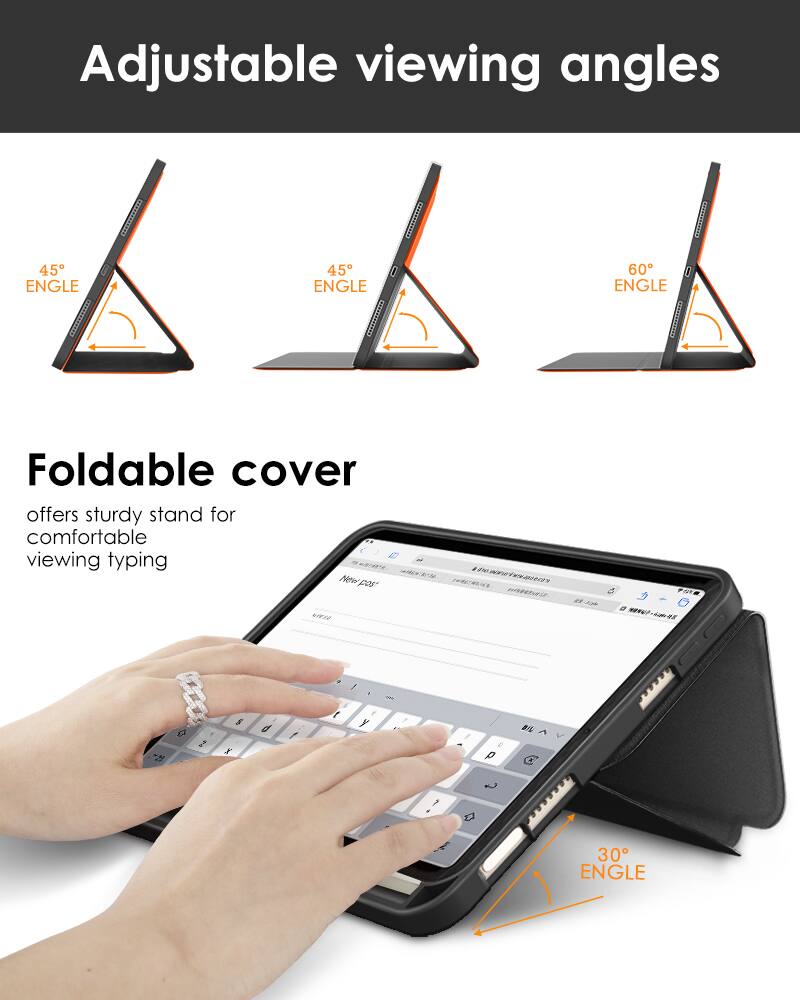 Adjustable viewing angles

45° ENGLE

45° ENGLE

60° ENGLE

Foldable cover offers sturdy stand for comfortable viewing typing

30° ENGLE