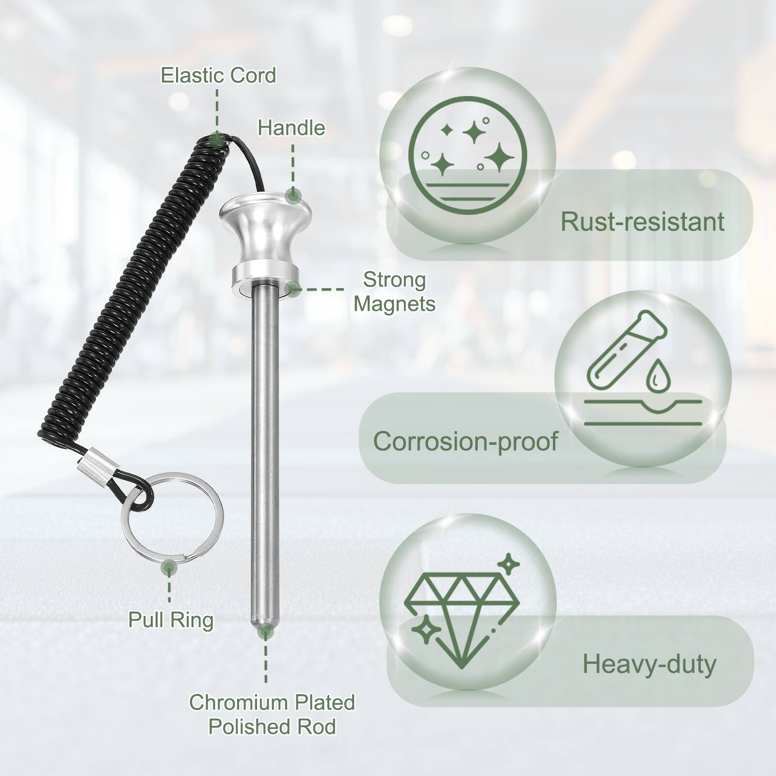 Elastic Cord Handle  
Rust-resistant  
Strong Magnets  
Corrosion-proof  
Pull Ring  
Chromium Plated Polished Rod  
Heavy-duty
