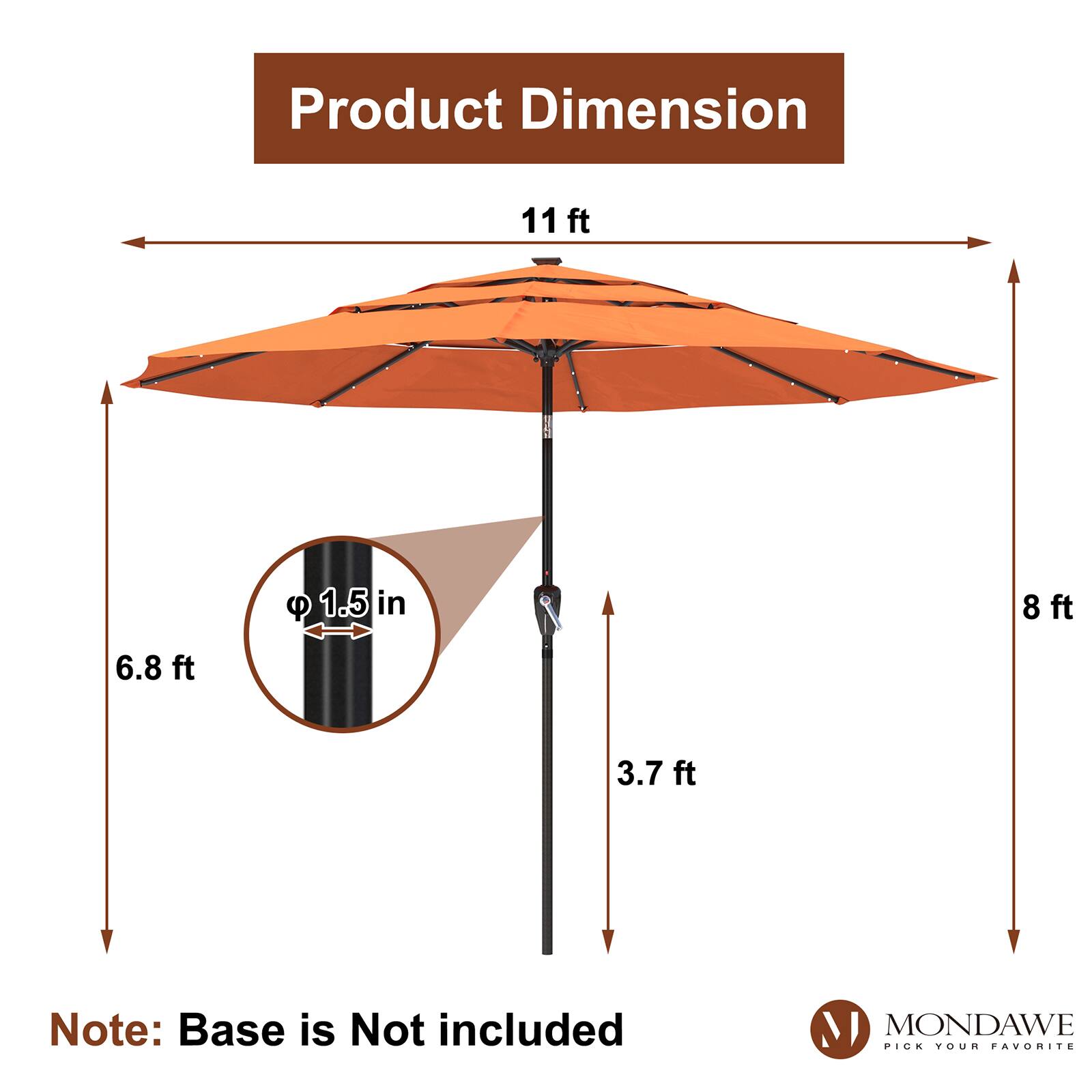 Product Dimension  
11 ft x 8 ft x 6.8 ft x 3.7 ft  
Note: Base is Not included  

MONDAWE  
PICK YOUR FAVORITE
