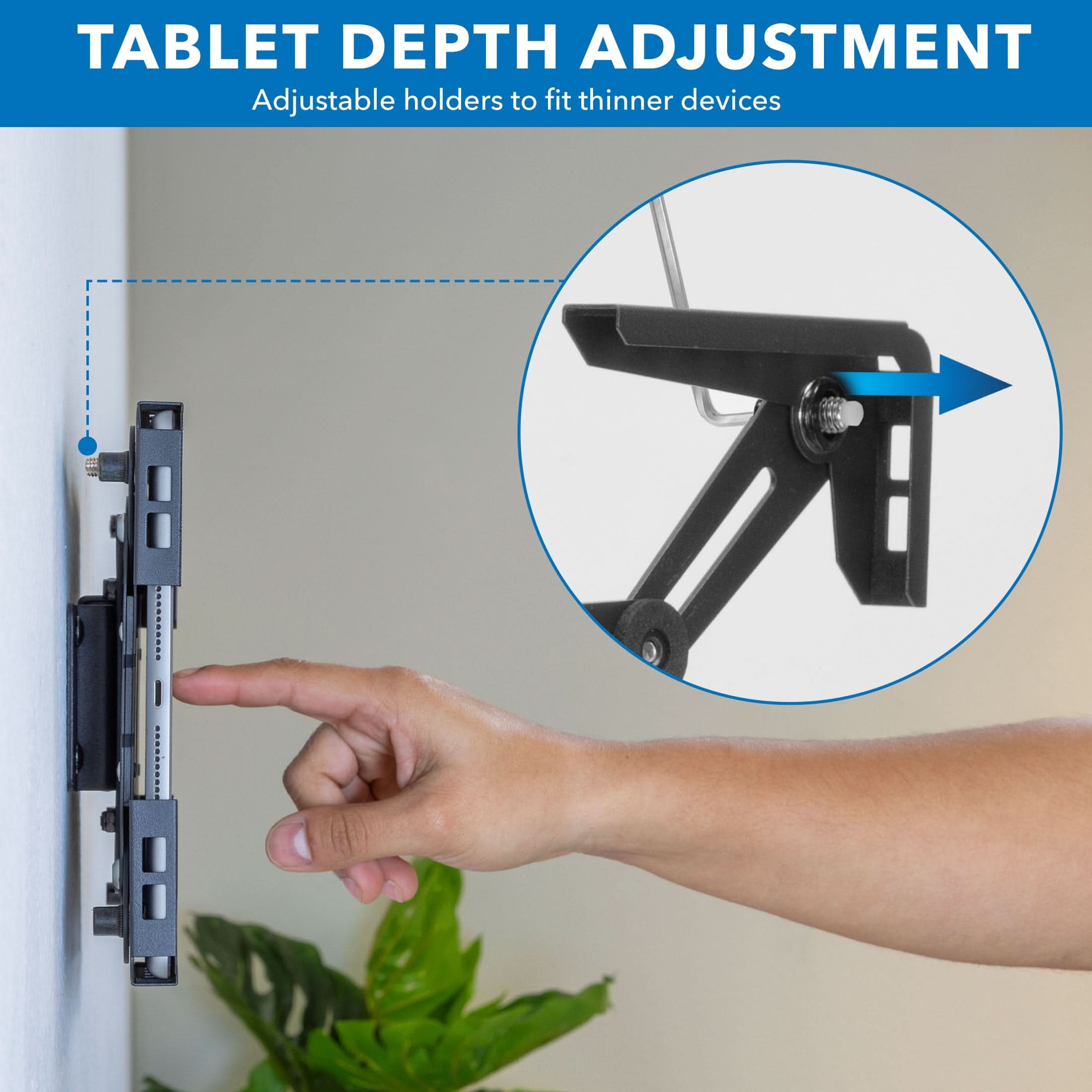 TABLET DEPTH ADJUSTMENT  
Adjustable holders to fit thinner devices