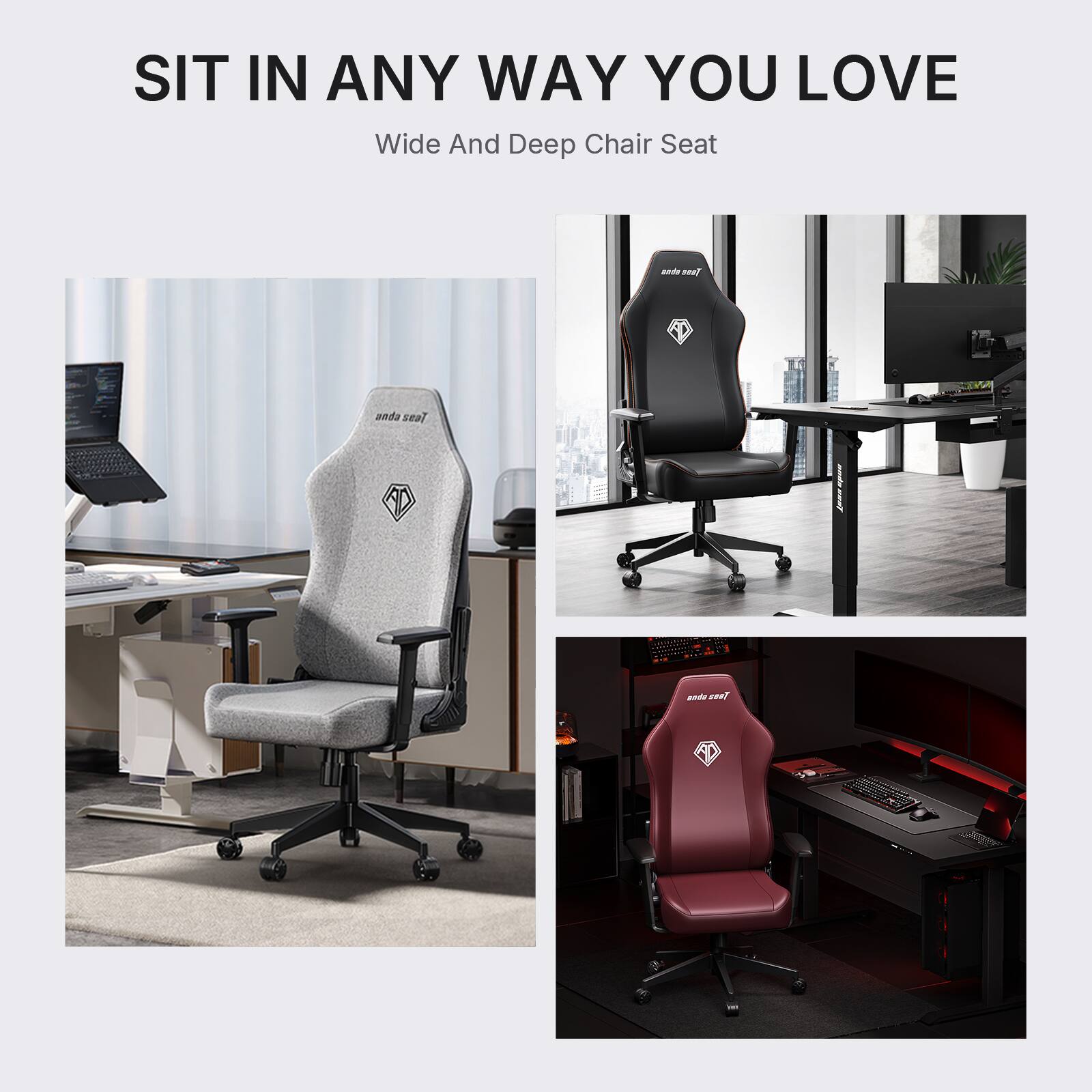 SIT IN ANY WAY YOU LOVE  
Wide And Deep Chair Seat