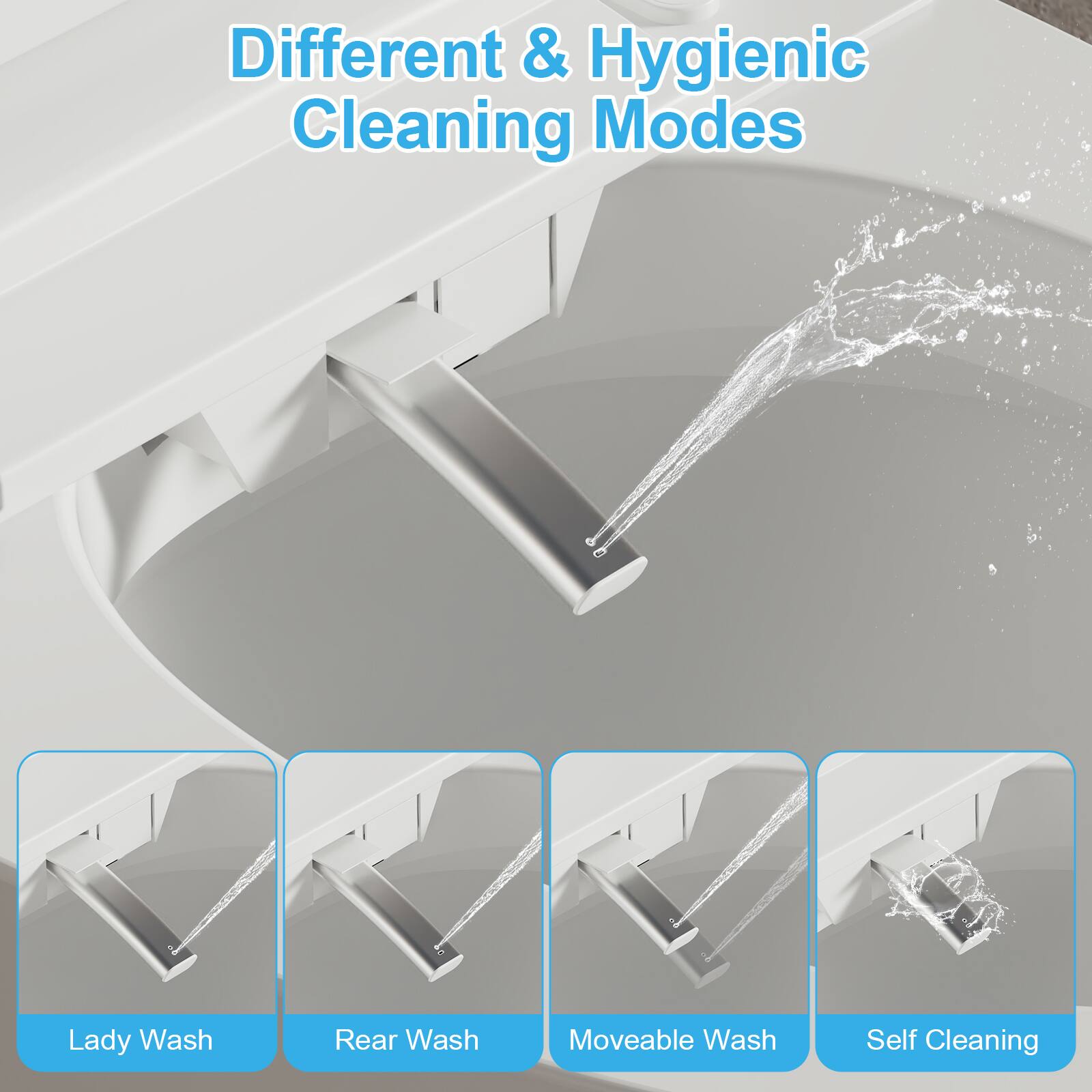 Different & Hygienic Cleaning Modes

- Lady Wash
- Rear Wash
- Movable Wash
- Self Cleaning