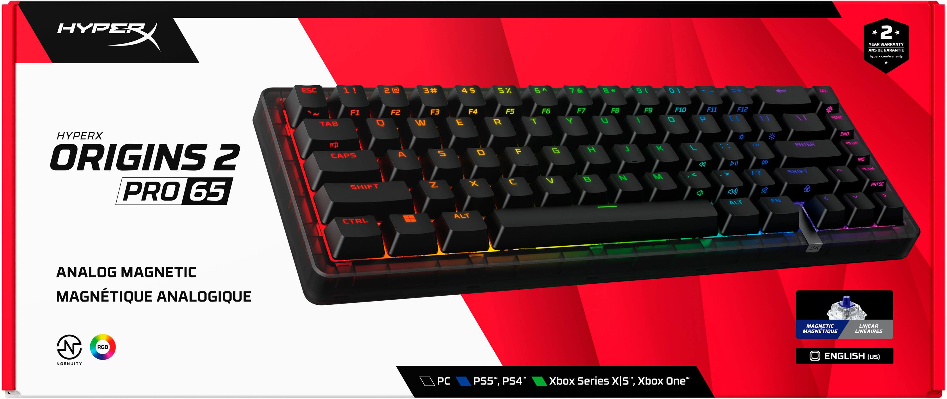 HYPERX ORIGINS 2 PRO 65

ANALOG MAGNETIC  
MAGNÉTIQUE ANALOGIQUE

2 YEARS WARRANTY

PC | PS5 | PS4 | Xbox Series X|S | Xbox One

ENGLISH (US)