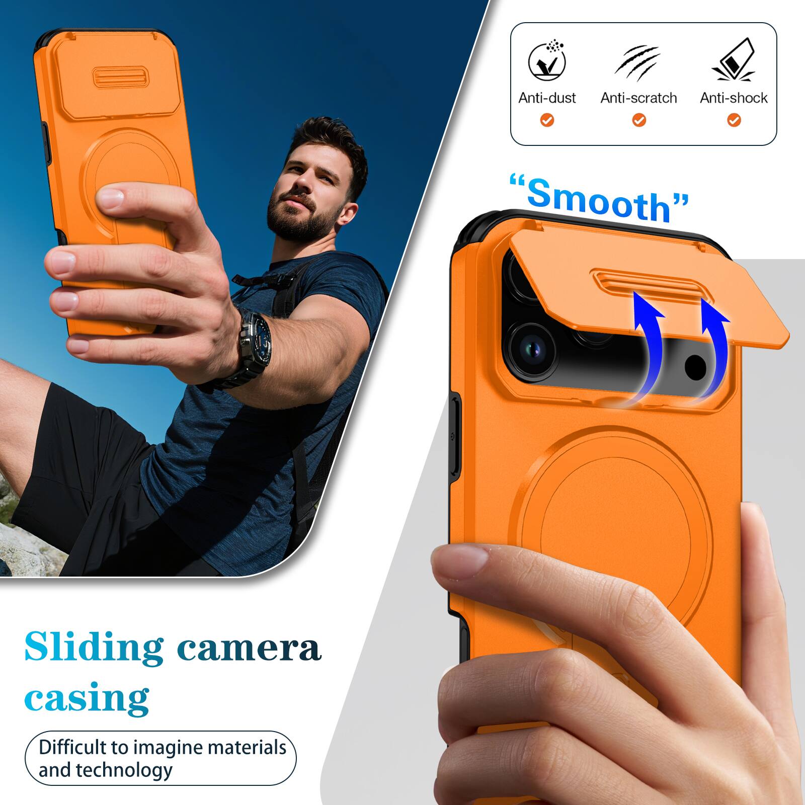 Anti-dust  
Anti-scratch  
Anti-shock  
"Smooth"  
Sliding camera casing  
Difficult to imagine materials and technology