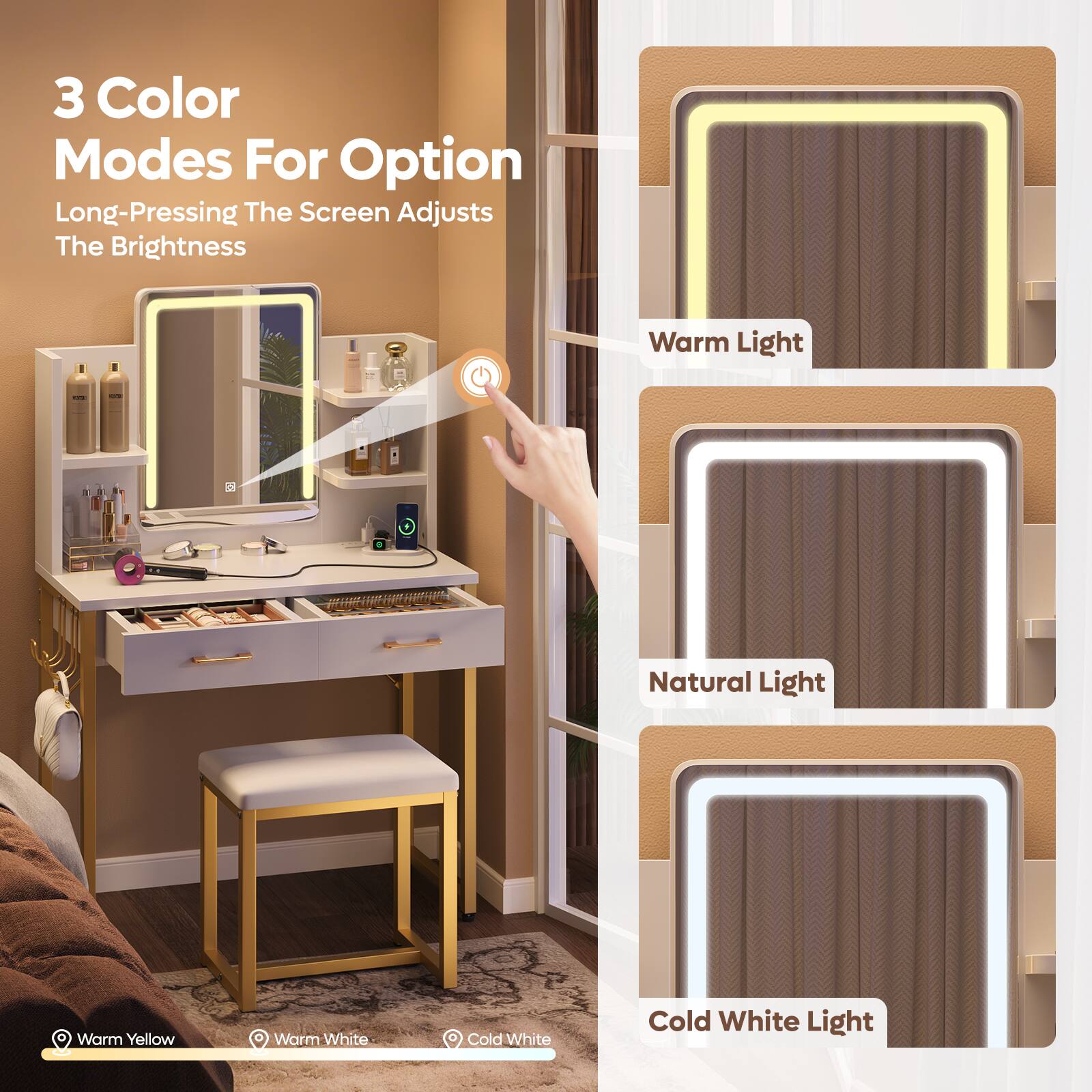 3 Color Modes For Option  
Long-Pressing The Screen Adjusts The Brightness  

Warm Light  
Natural Light  
Cold White Light  

Warm Yellow  
Warm White  
Cold White
