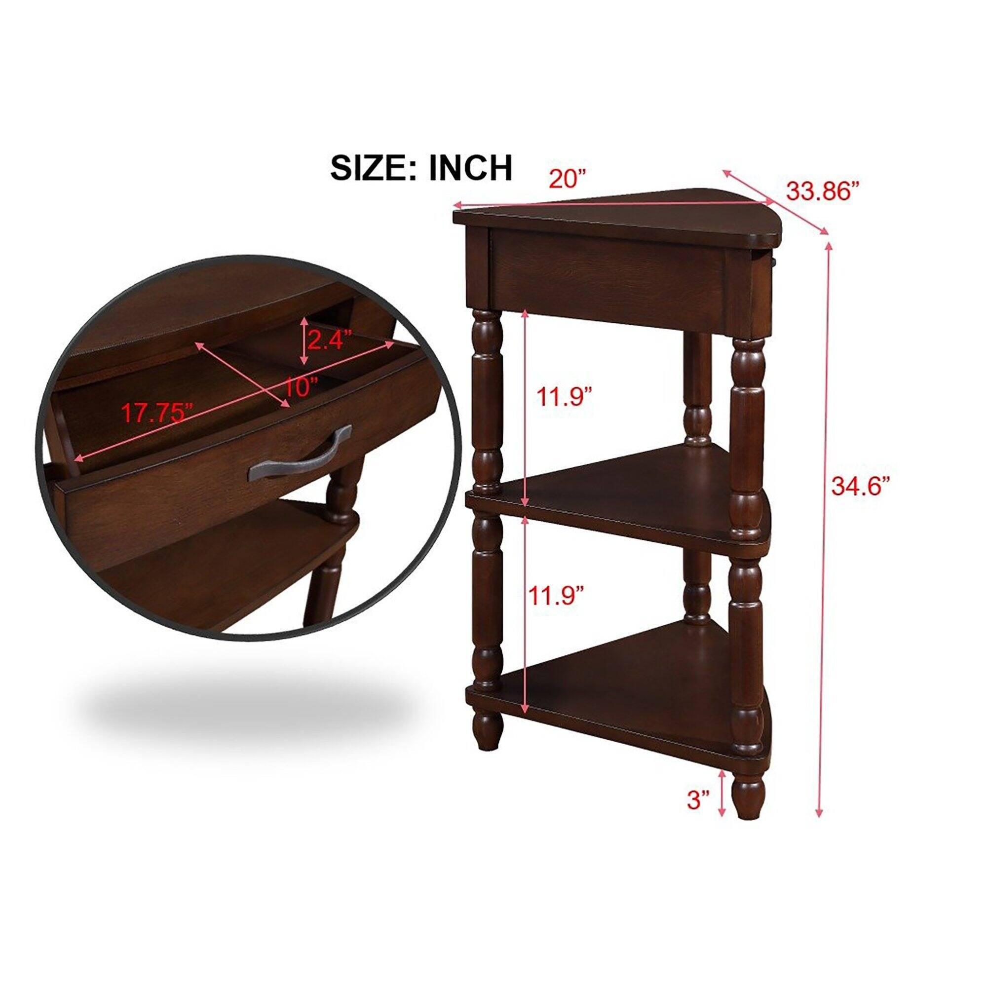 SIZE: INCH  
- Width: 20"  
- Height: 33.86"  
- Depth: 34.6"  
- Shelf Height: 11.9"  
- Shelf Depth: 11.9"  
- Drawer Height: 2.4"  
- Drawer Width: 17.75"  
- Drawer Depth: 10"  
- Bottom Shelf Height: 3"