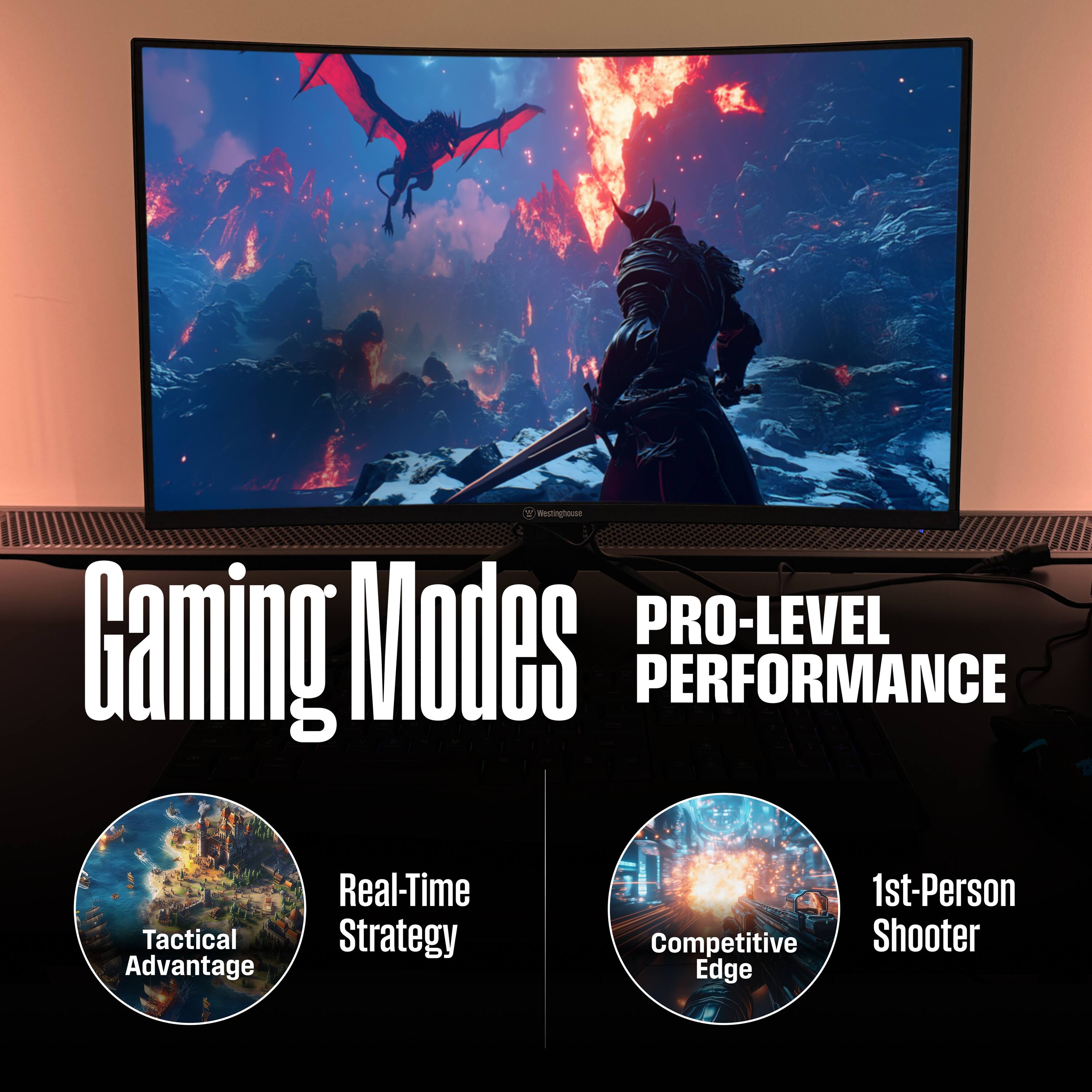 Gaming Modes  
PRO-LEVEL PERFORMANCE  

Tactical Advantage  
Real-Time Strategy  

Competitive Edge  
1st-Person Shooter