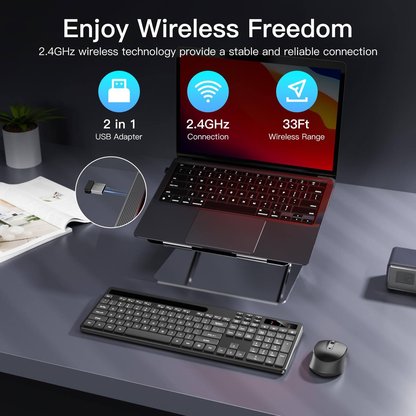 Enjoy Wireless Freedom

2.4GHz wireless technology provides a stable and reliable connection

2 in 1 USB Adapter

2.4GHz Connection

33Ft Wireless Range