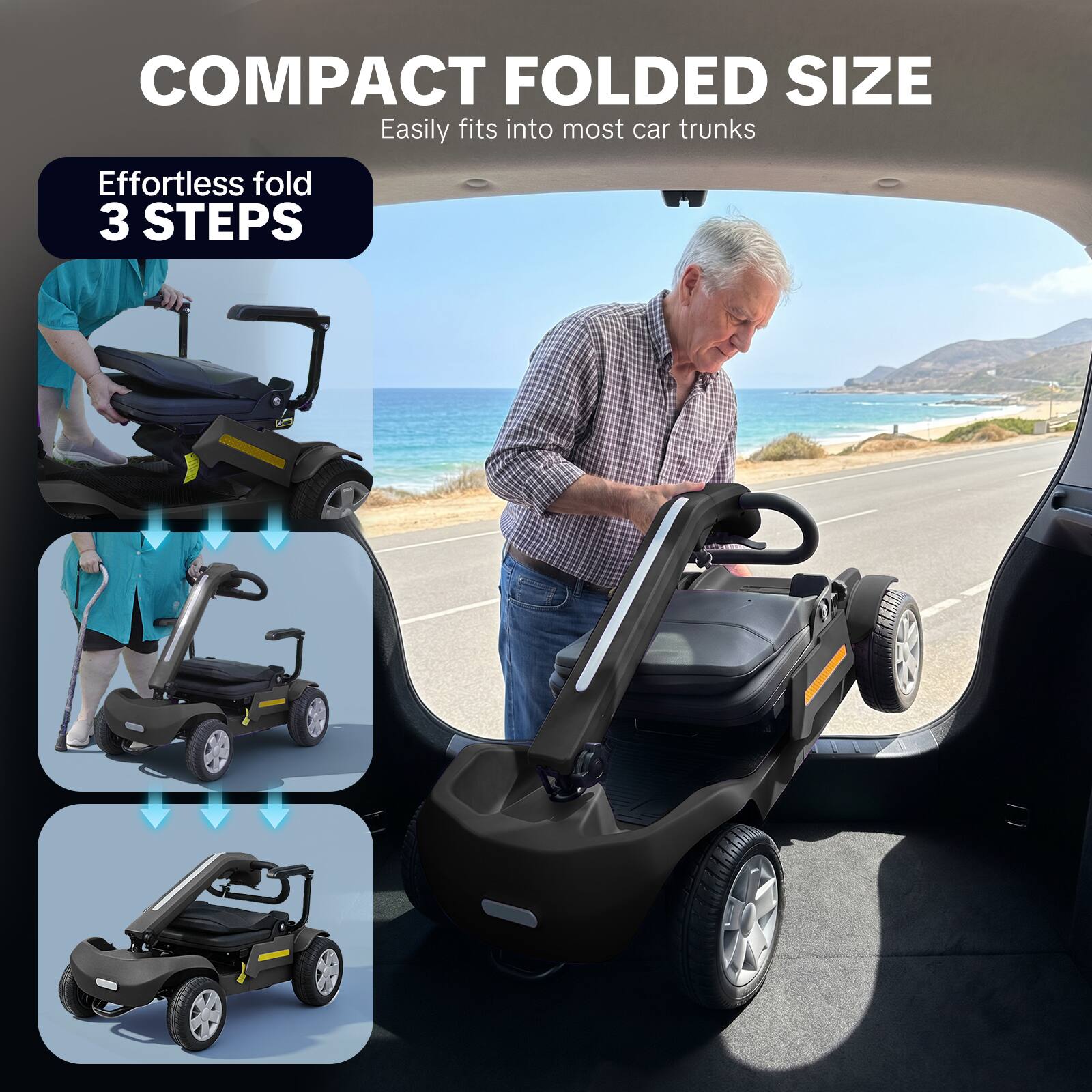 COMPACT FOLDED SIZE  
Easily fits into most car trunks  

Effortless fold  
3 STEPS