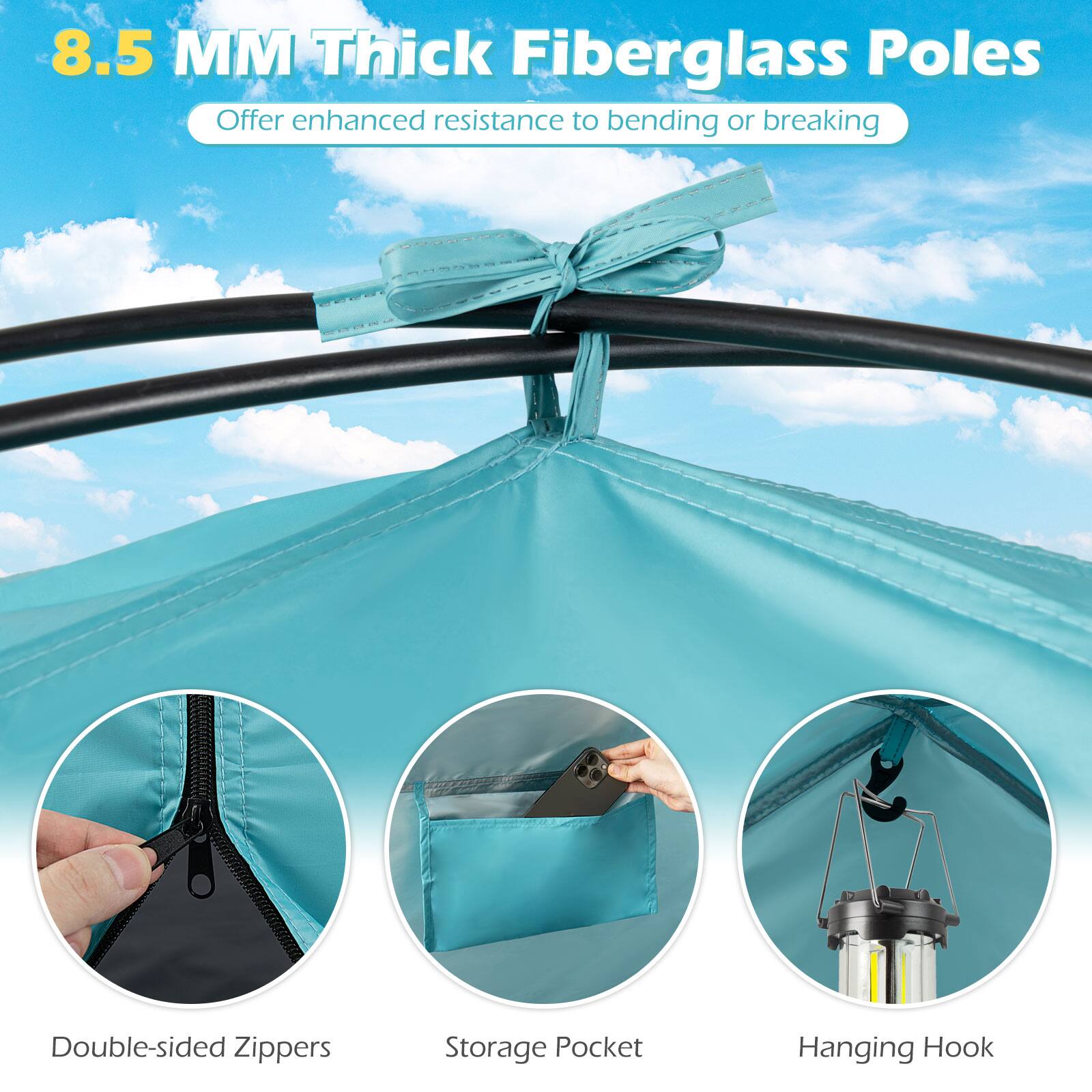 8.5 MM Thick Fiberglass Poles  
Offer enhanced resistance to bending or breaking  

- Double-sided Zippers  
- Storage Pocket  
- Hanging Hook