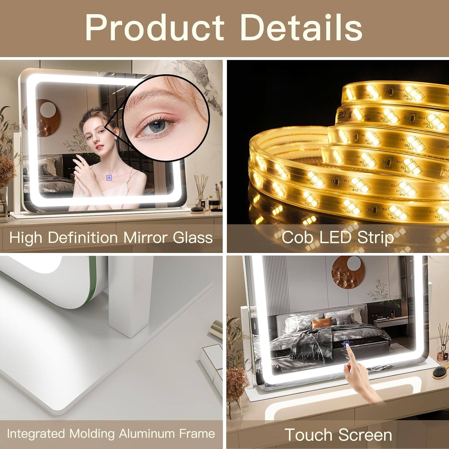 Product Details

- High Definition Mirror Glass
- Cob LED Strip
- Integrated Molding Aluminum Frame
- Touch Screen