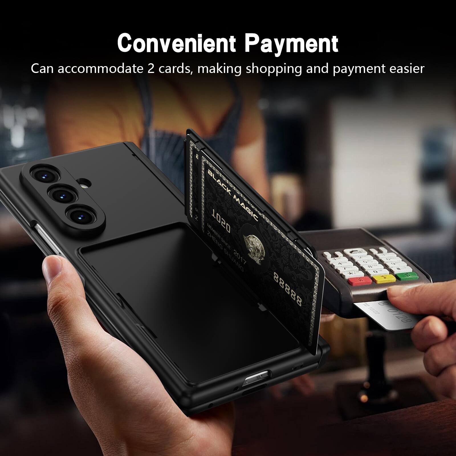 Convenient Payment  
Can accommodate 2 cards, making shopping and payment easier  

BLACK MAGIC 1020  
I TCH 2017  
88888  
IN W - 1 0128