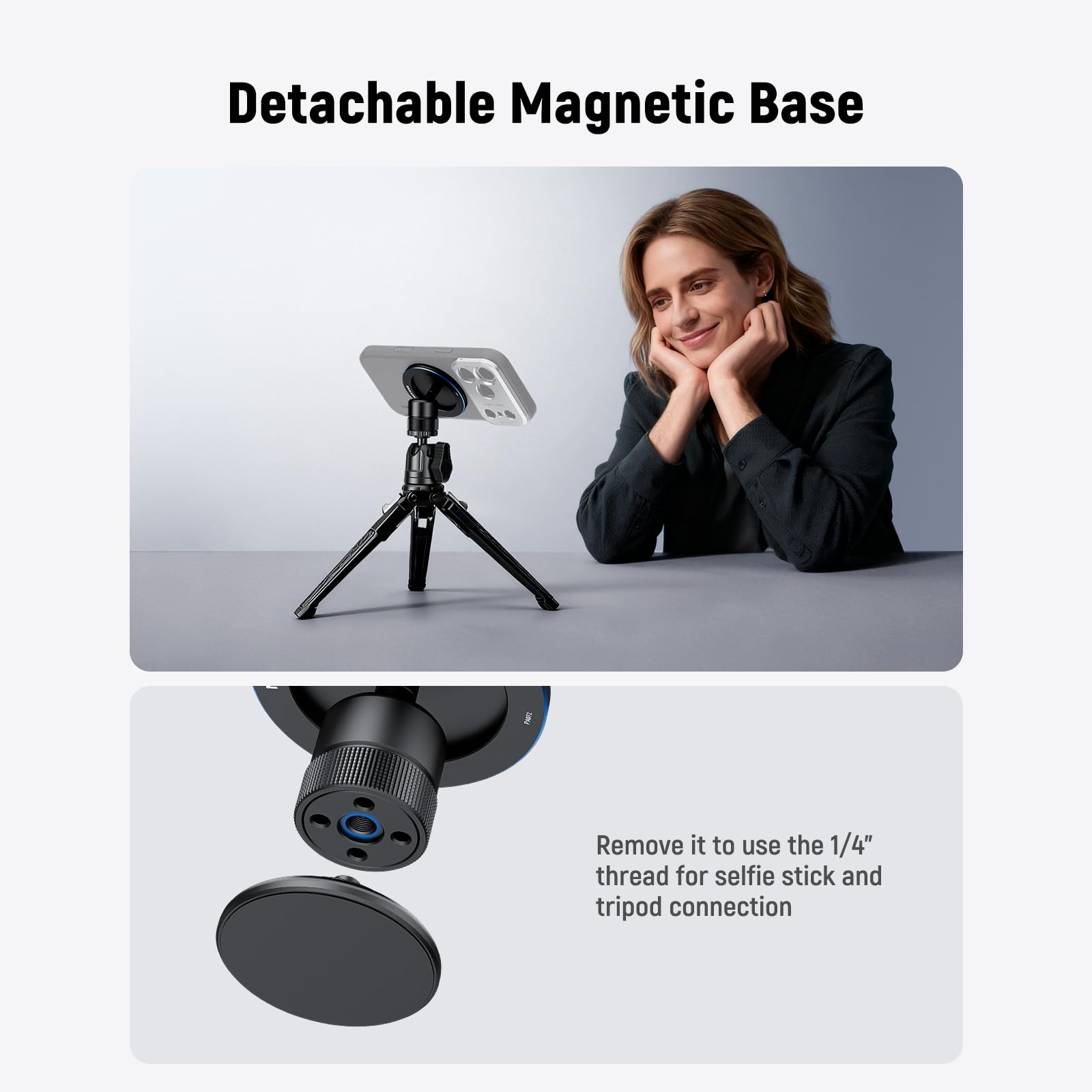 Detachable Magnetic Base

Remove it to use the 1/4" thread for selfie stick and tripod connection