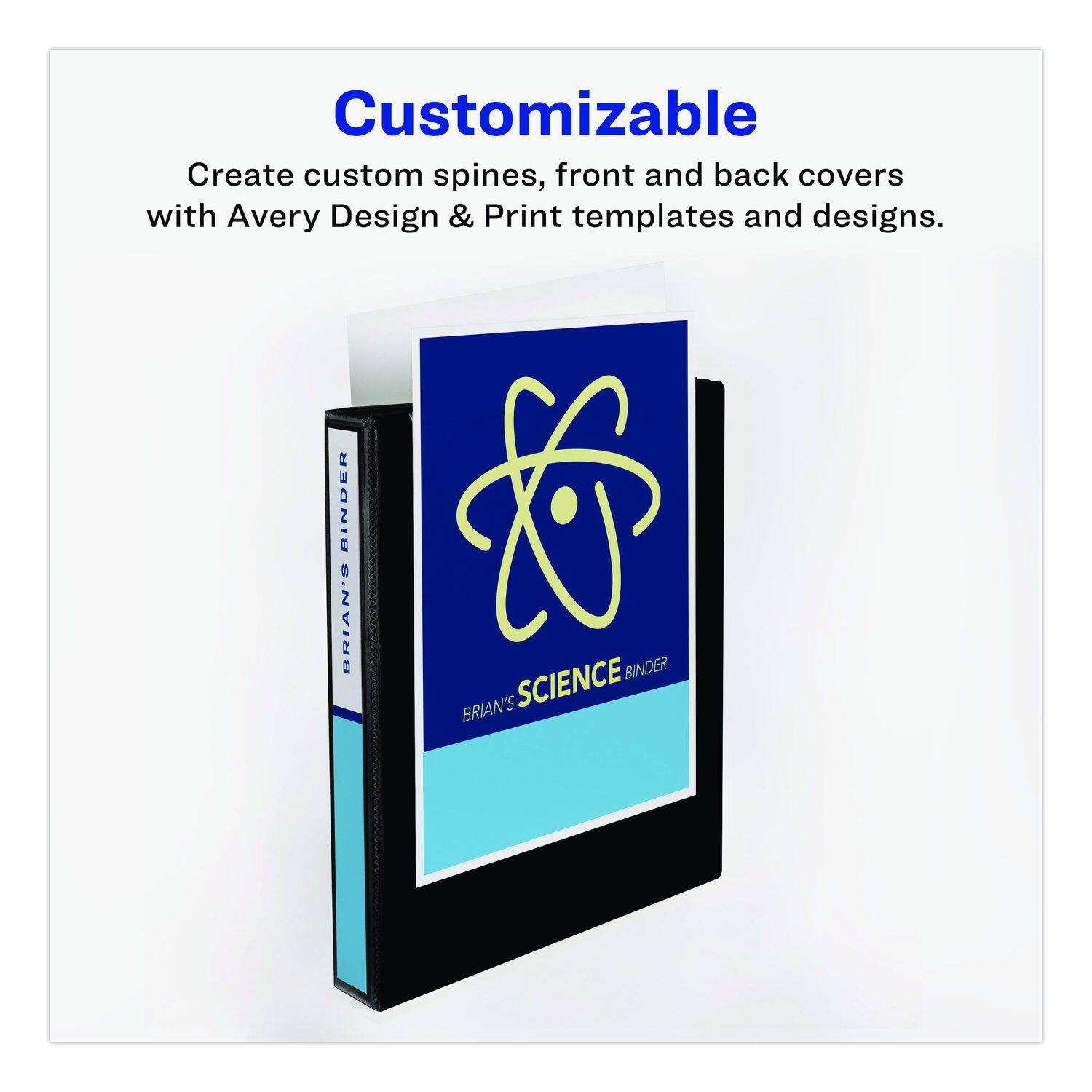 Customizable

Create custom spines, front and back covers with Avery Design & Print templates and designs.

BINDER
BRIAN'S BINDER
BRIAN'S SCIENCE