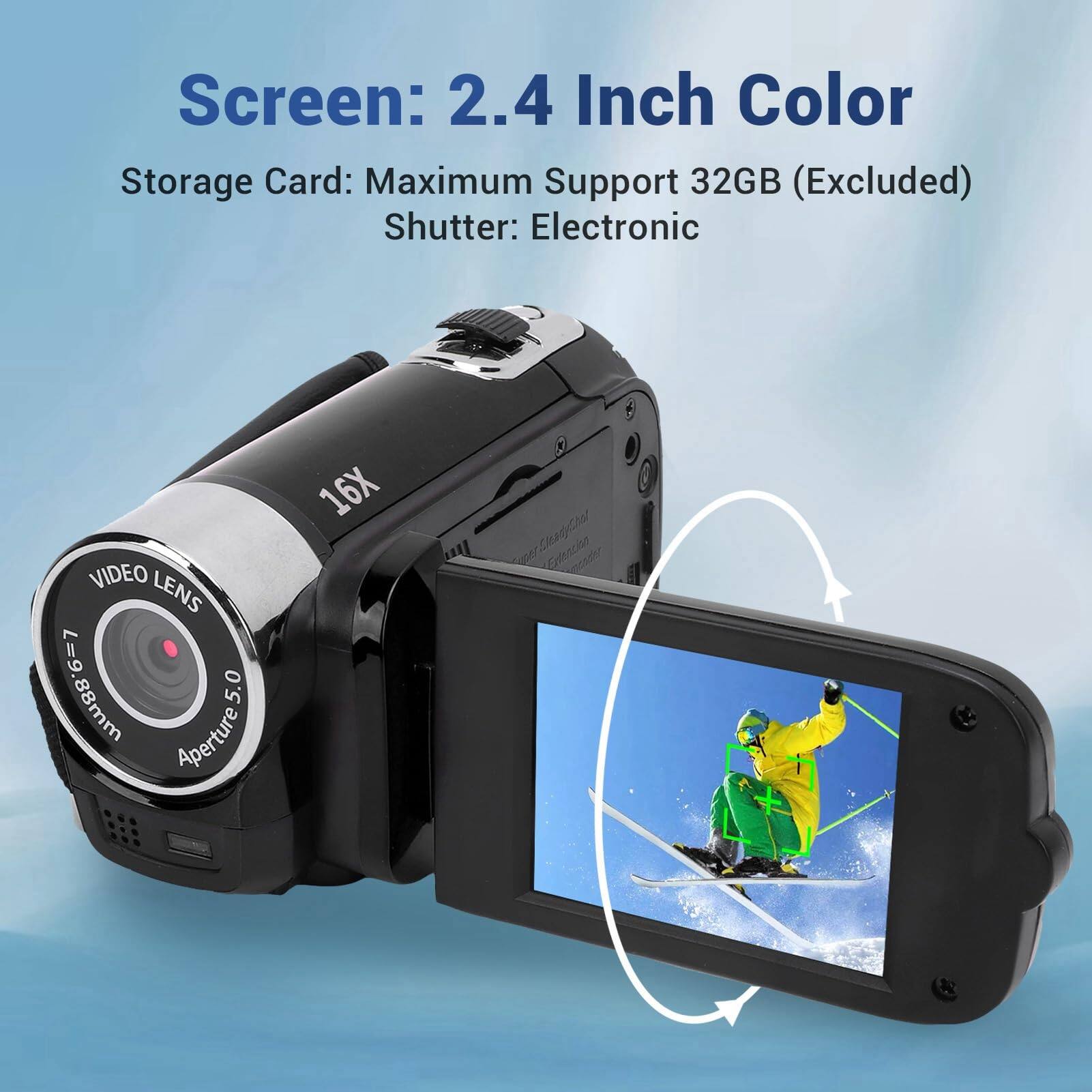 Screen: 2.4 Inch Color  
Storage Card: Maximum Support 32GB (Excluded)  
Shutter: Electronic  

VIDEO LENS  
6-7 L=9.88mm  
Aperture 5.0  
16X