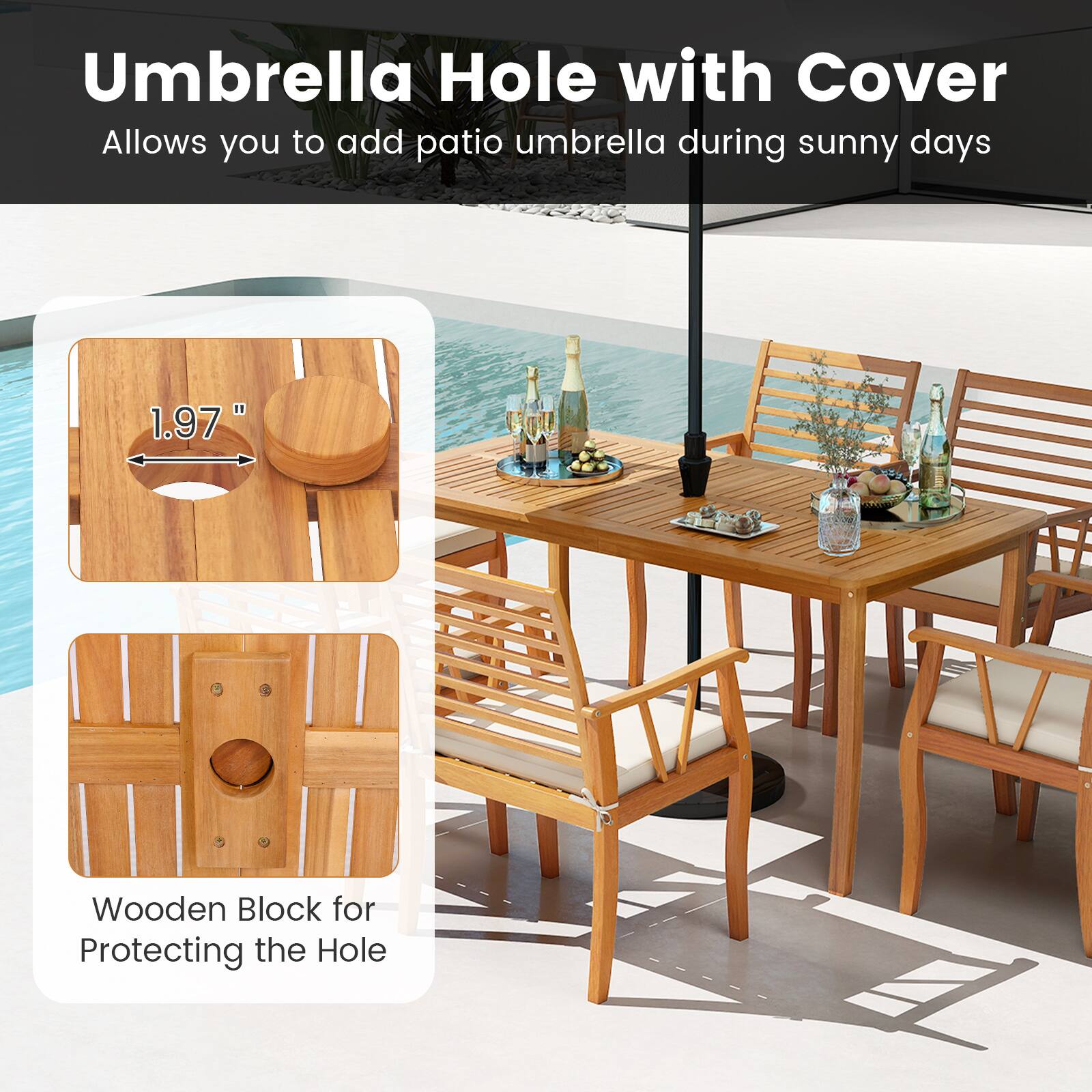Umbrella Hole with Cover  
Allows you to add patio umbrella during sunny days  

1.97" Wooden Block for Protecting the Hole