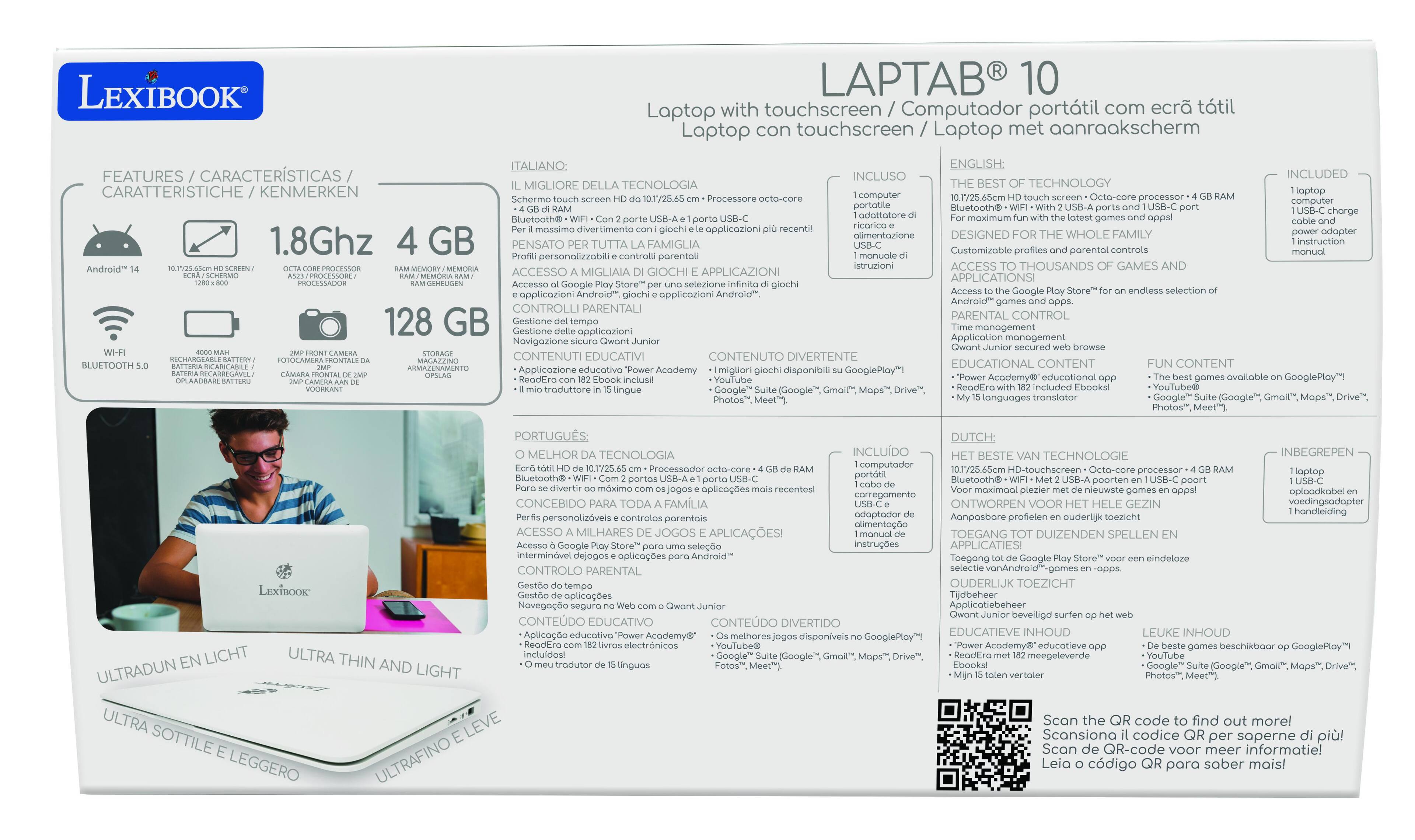**LEXIBOOK LAPTAB 10**

**Laptop with touchscreen / Computador portátil con ecrán tátil / Laptop con touchscreen / Laptop met aanraakscherm**

**FEATURES / CARACTERÍSTICAS / CARATTERISTICHE / KENMERKEN**

- Android™ 14
- 10.1"/25.4 cm HD touchscreen / Ecran tátil HD 10.1"/25.4 cm / Touchscreen HD 10.1"/25.4 cm / Touchscreen HD 10.1"/25.4 cm
- 1.8Ghz Octa-core processor / Procesador octa-core / Ottocore processor / Octa-core processor
- 4 GB RAM memory / Memoria RAM 4 GB / 4 GB RAM / 4 GB RAM
- 128 GB storage / Almacenamiento 128 GB / Opslag 128 GB
- Wi-Fi / Bluetooth 5.0
- 4000 mAh rechargeable battery / Batería recargable / Accu opsladbaar / Baterie opsladbaar
- 2