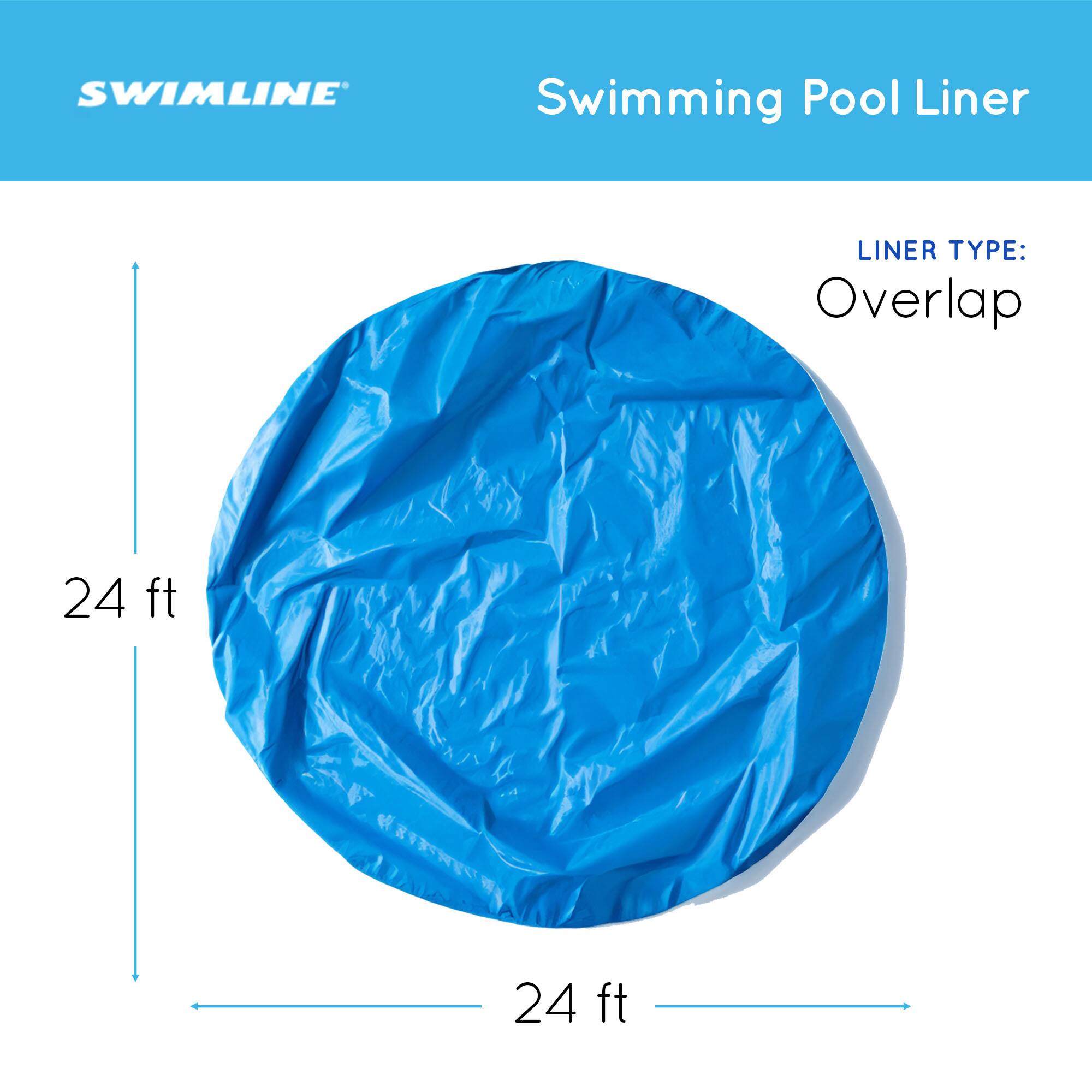 SWIMLINE Swimming Pool Liner  
LINER TYPE: Overlap  
24 ft  
24 ft