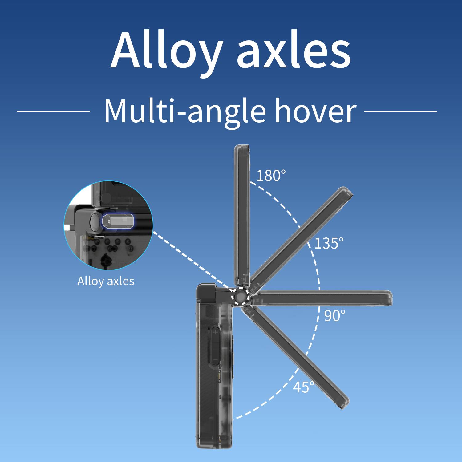Alloy axles, Multi-angle hover, 180, 135, 90, 45
