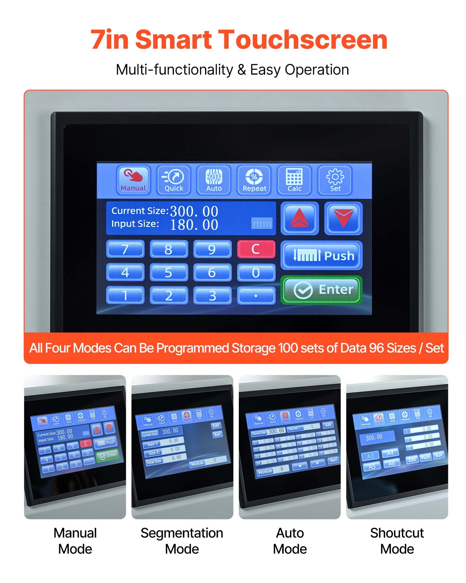 7in Smart Touchscreen  
Multi-functionality & Easy Operation

Manual  
Quick  
Auto  
% Repeat  
Calc  
Set  
Current Size: 300.00  
Input Size: 180.00  
min  
7 4 1  
8 5 2  
9 6 3  
0  
Push Enter  

All Four Modes Can Be Programmed  
Storage 100 sets of Data 96 Sizes / Set  

ATO soor QUICK Size, 300.00 Current Size: 00 Input Size: 180.00  
ANDRA Push Enter  

Alist Harcal Juice 300.00 Current Size: 0.00 Size Size 00 Total Size:  

Edit Module:  
mest Quick 300.0 00 W 0.00 0.00 2000 % 0 Module  

Edit Run  
AGO Over 300.00 A4 A3 A5 A5  
kcal) 0.00 0.00 0.00 Push Edit  

Manual Mode  
Segmentation Mode  
Auto Mode  
Shortcut Mode