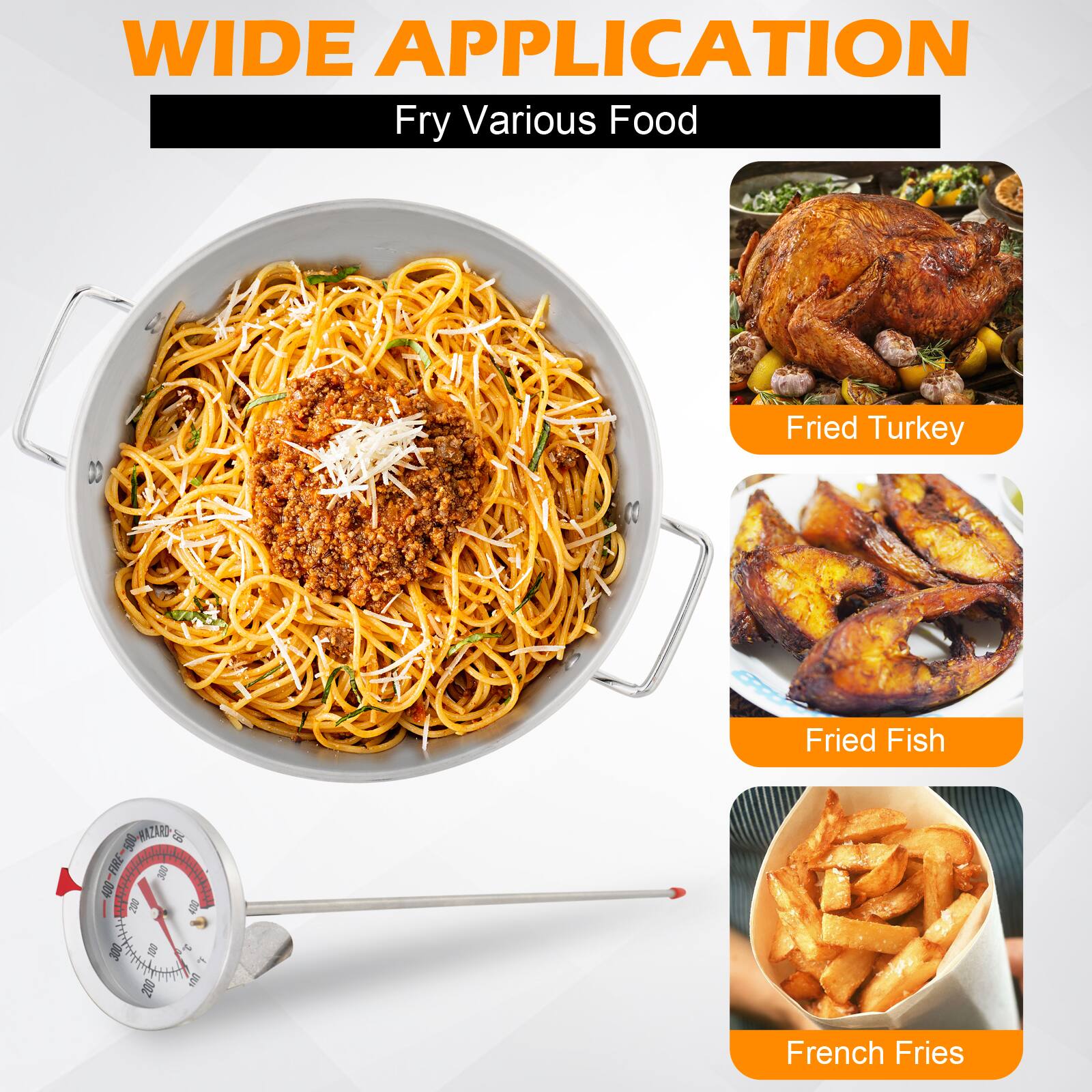 WIDE APPLICATION  
Fry Various Food

- Fried Turkey
- Fried Fish
- French Fries