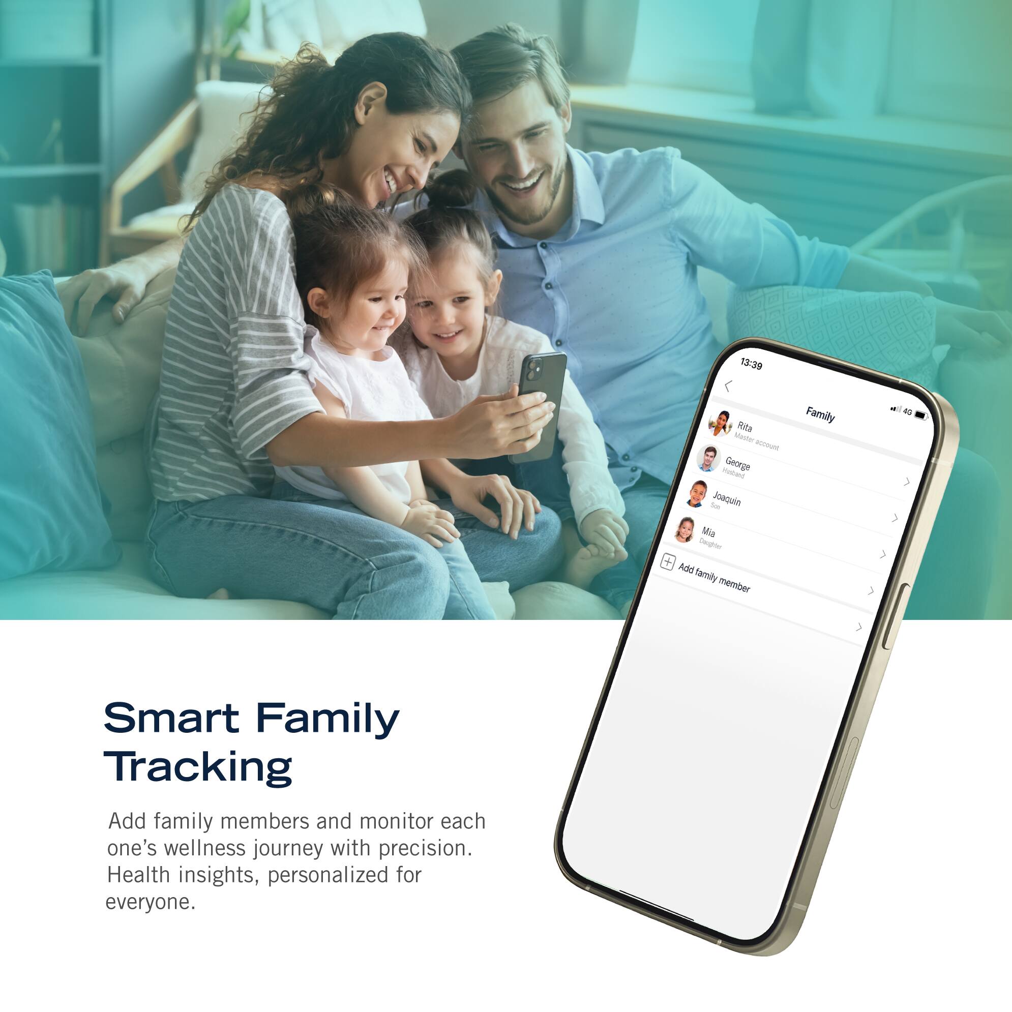 Smart Family Tracking Add family members and monitor each one's wellness journey with precision. Health insights, personalized for everyone.