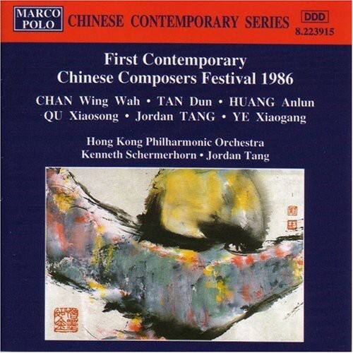 MARCO POLO  
CHINESE CONTEMPORARY SERIES  
8.223915  

First Contemporary Chinese Composers Festival 1986  

CHAN Wing Wah • TAN Dun • HUANG Anlun  
QU Xiaosong • Jordan TANG • YE Xiaogang  

Hong Kong Philharmonic Orchestra  
Kenneth Schermerhorn • Jordan Tang