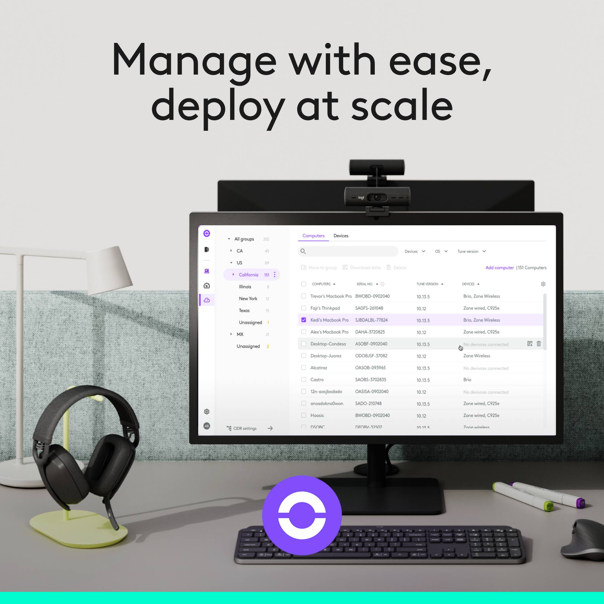 Manage with ease, deploy at scale

- All groups
  - CA
  - US
  - California
  - Illinois
  - Texas
  - Unassigned
  - MX
  - Unassigned

- Devices
  - Texas
    - Unassigned
  - CA
    - Unassigned
  - US
    - Unassigned
  - California
    - Unassigned
  - Illinois
    - Unassigned
  - MX
    - Unassigned

- Devices
  - Fjyj-Thpda
    - SADG-201048
    - 10.12
    - Zone wind, 7252
  - Gd1.5
    - SRDUB-7774
    - 10.12
    - Zone wind, 7252
  - Alex's MacBook Pro
    - AHA-37A205
    - 10.12
    - Zone wind, 7252
  - Desktop-Conde
    - ODBSF-JF-308
    - 10.12
    -
