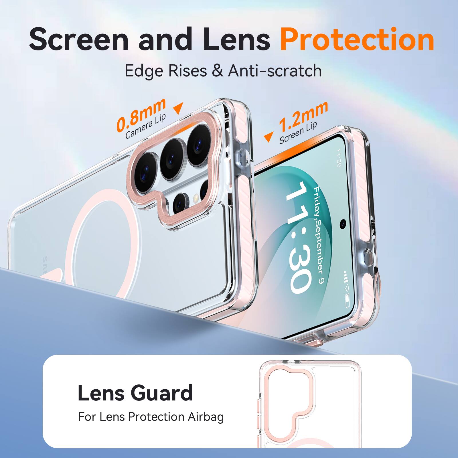 Screen and Lens Protection  
Edge Rises & Anti-scratch  
0.8mm Camera Lip  
1.2mm Screen Lip  

11:30  
Friday 11:30  
September 6  

Lens Guard  
For Lens Protection Airbag