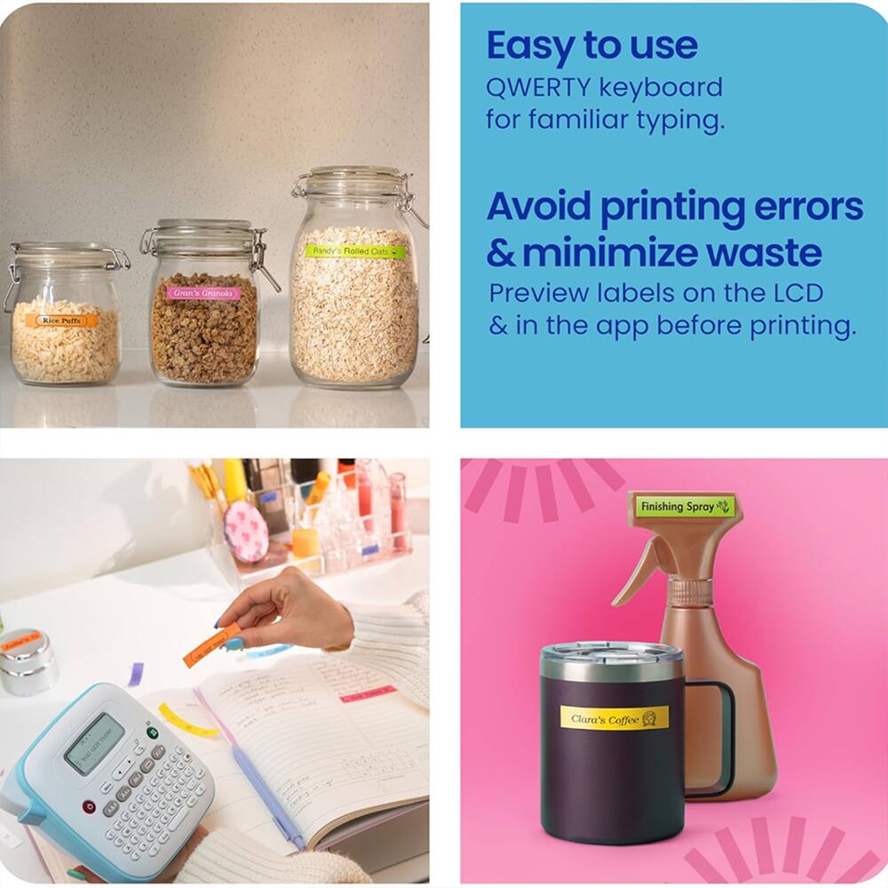 Easy to use QWERTY keyboard for familiar typing.  
Rice Puffs  
Cran's Gnanola  
Randy's Rolled Oats  
Avoid printing errors & minimize waste  
Preview labels on the LCD & in the app before printing.  
Finishing Spray  
Clara's Coffee