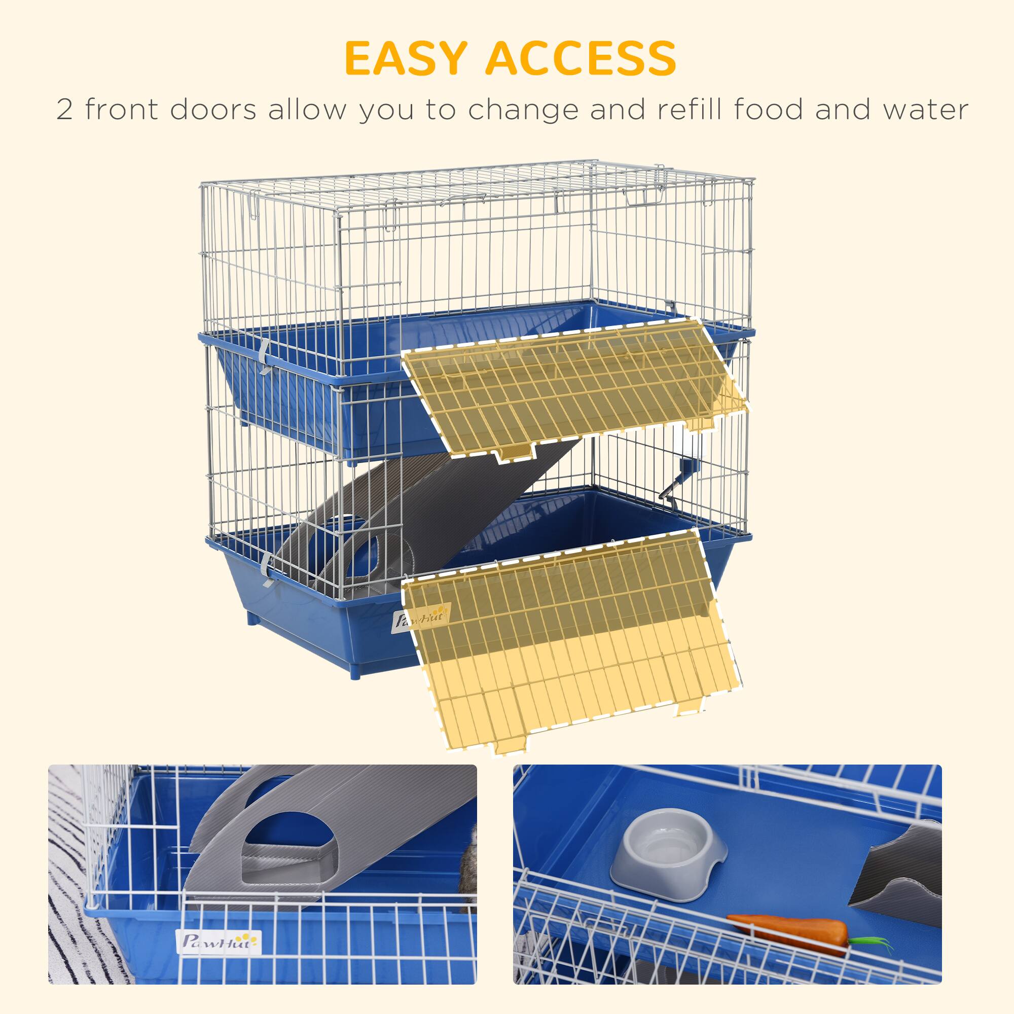 EASY ACCESS  
2 front doors allow you to change and refill food and water