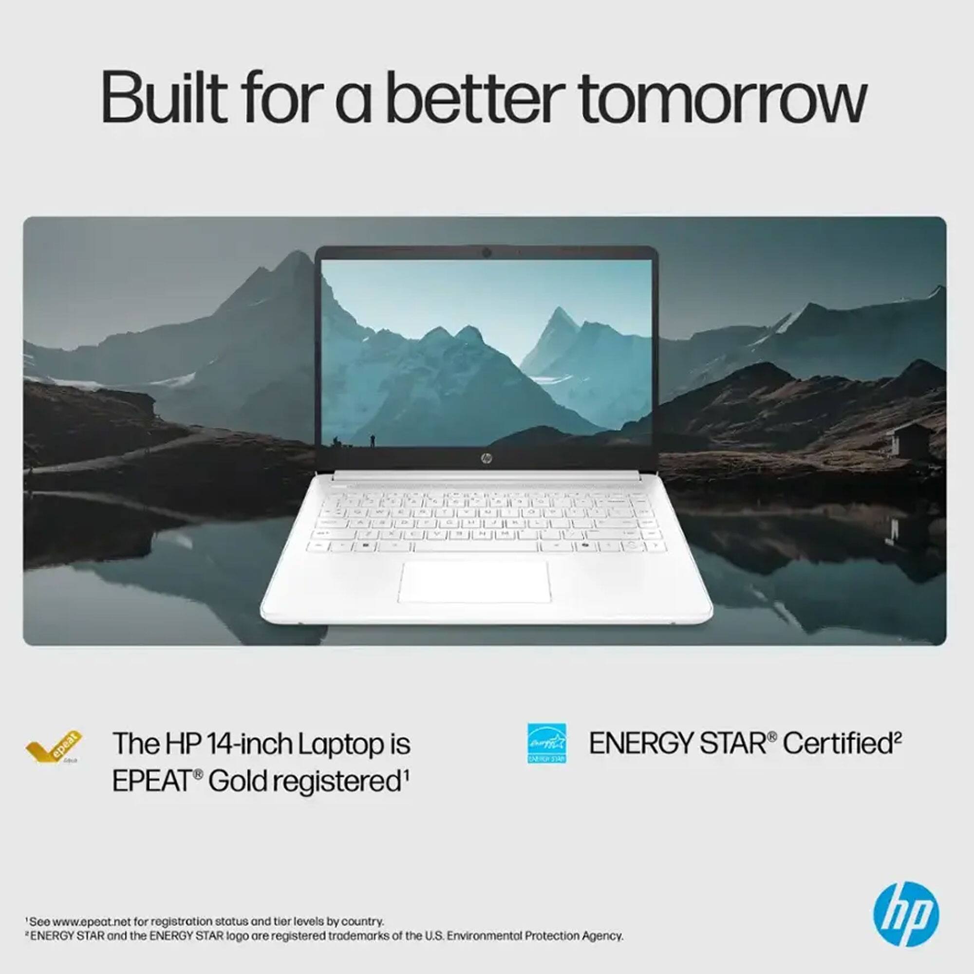 Built for a better tomorrow

The HP 14-inch Laptop is EPEAT® Gold registered¹

ENERGY STAR® Certified²

¹See www.epeat.net for registration status and tier levels by country.
²ENERGY STAR and the ENERGY STAR logo are registered trademarks of the U.S. Environmental Protection Agency.